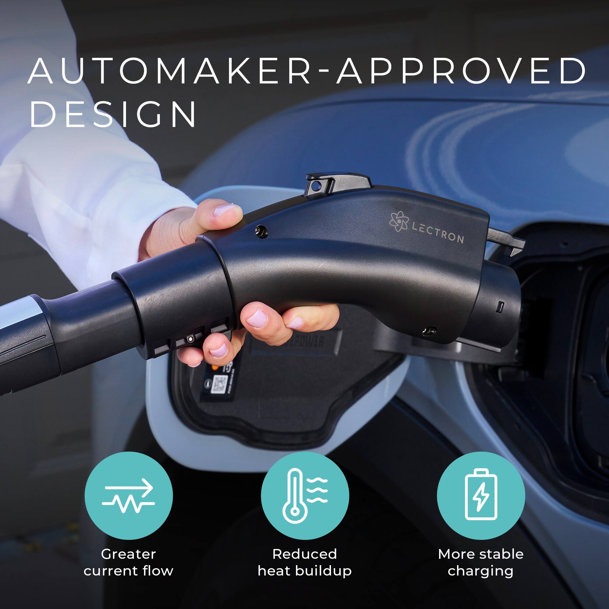 AUTOMAKER-APPROVED DESIGN

- Greater current flow
- Reduced heat buildup
- More stable charging