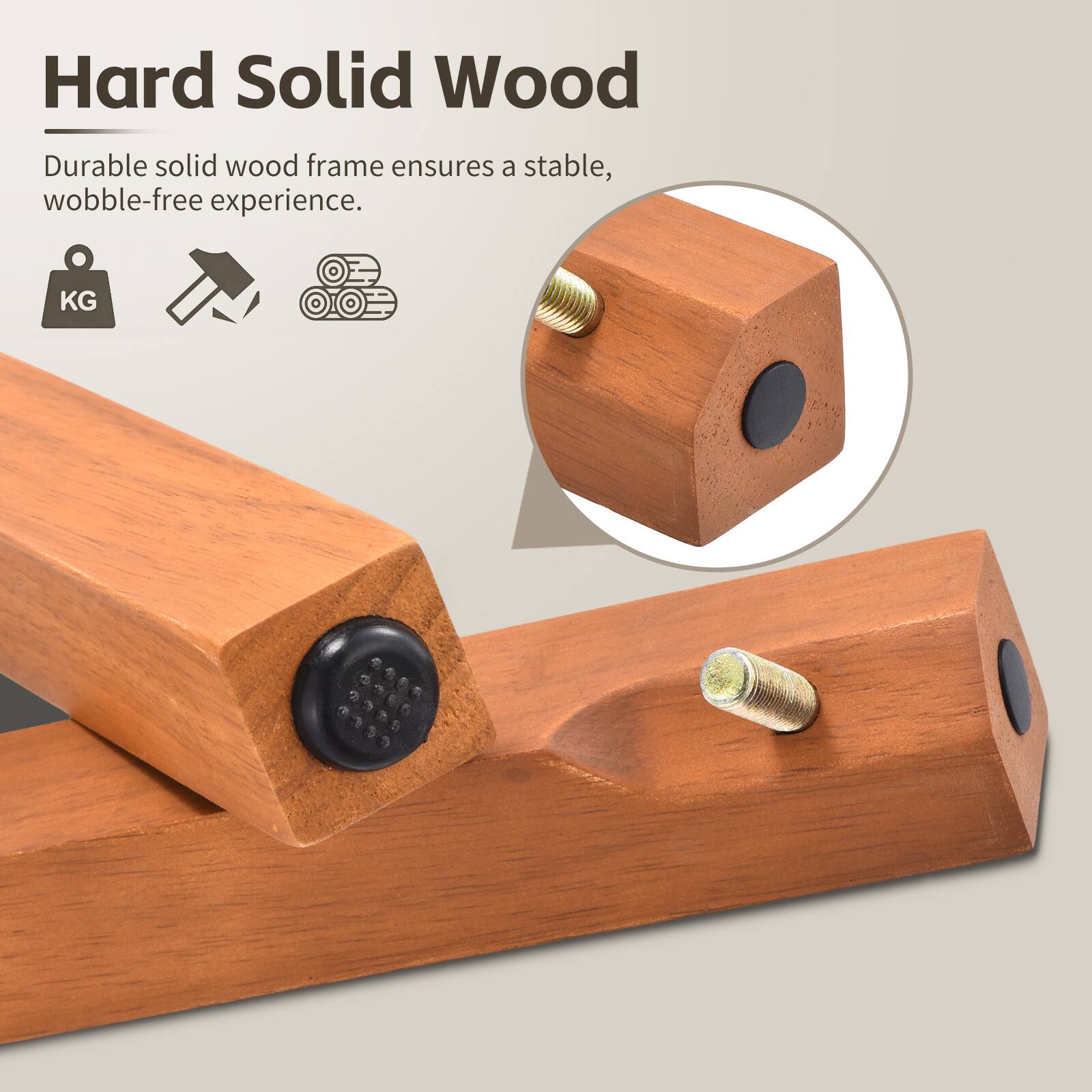 Hard Solid Wood

Durable solid wood frame ensures a stable, wobble-free experience.