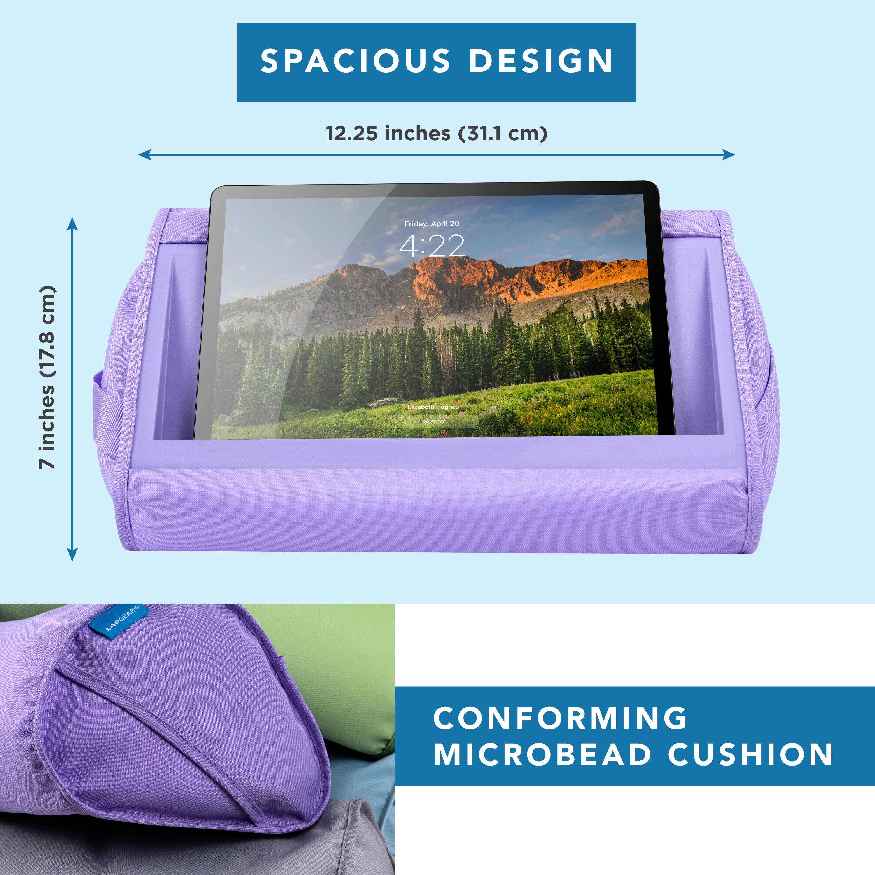 SPACIOUS DESIGN  
12.25 inches (31.1 cm)  
7 inches (17.8 cm)  

CONFORMING MICROBEAD CUSHION