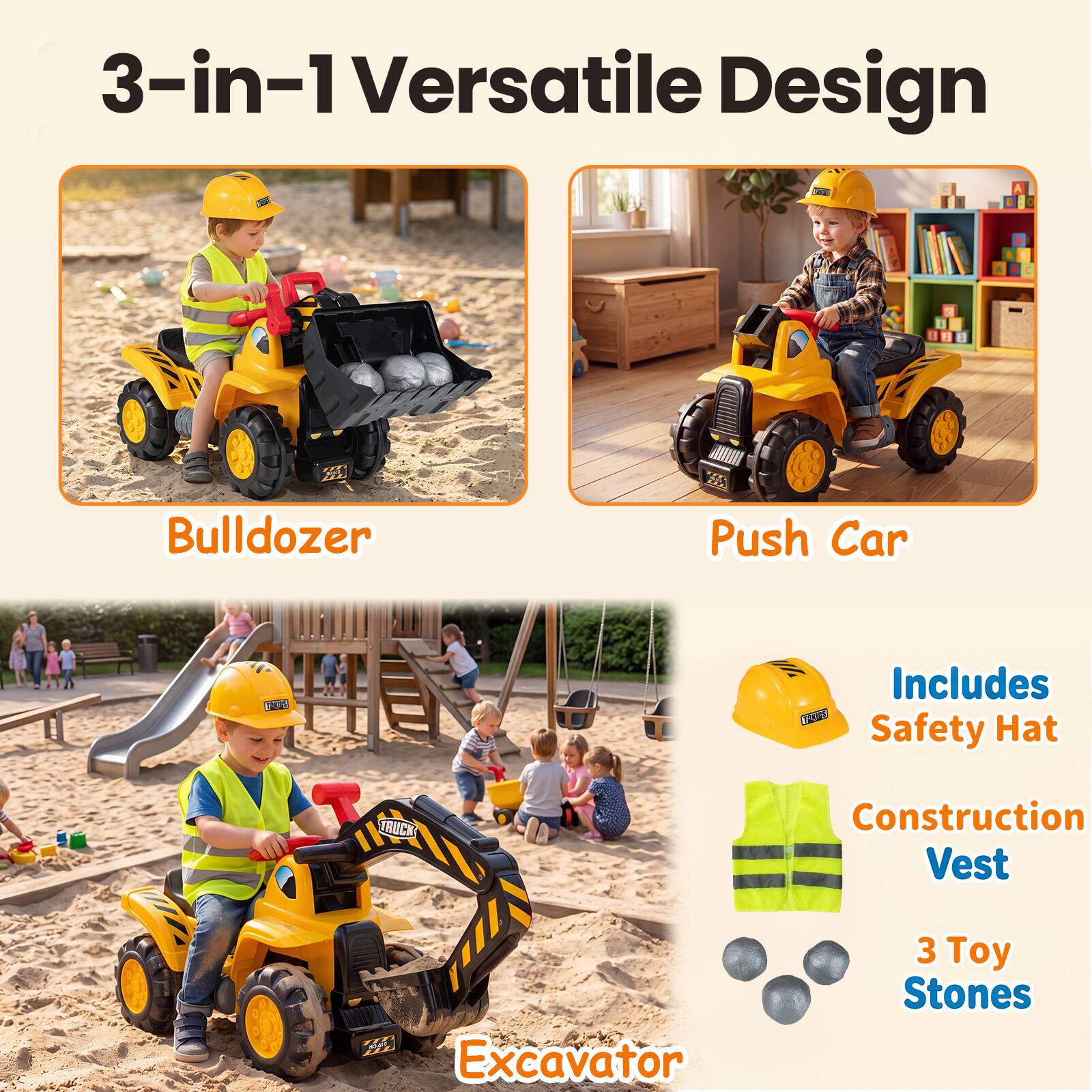 3-in-1 Versatile Design

Bulldozer

Push Car

Excavator

Includes Safety Hat Construction Vest

3 Toy Stones