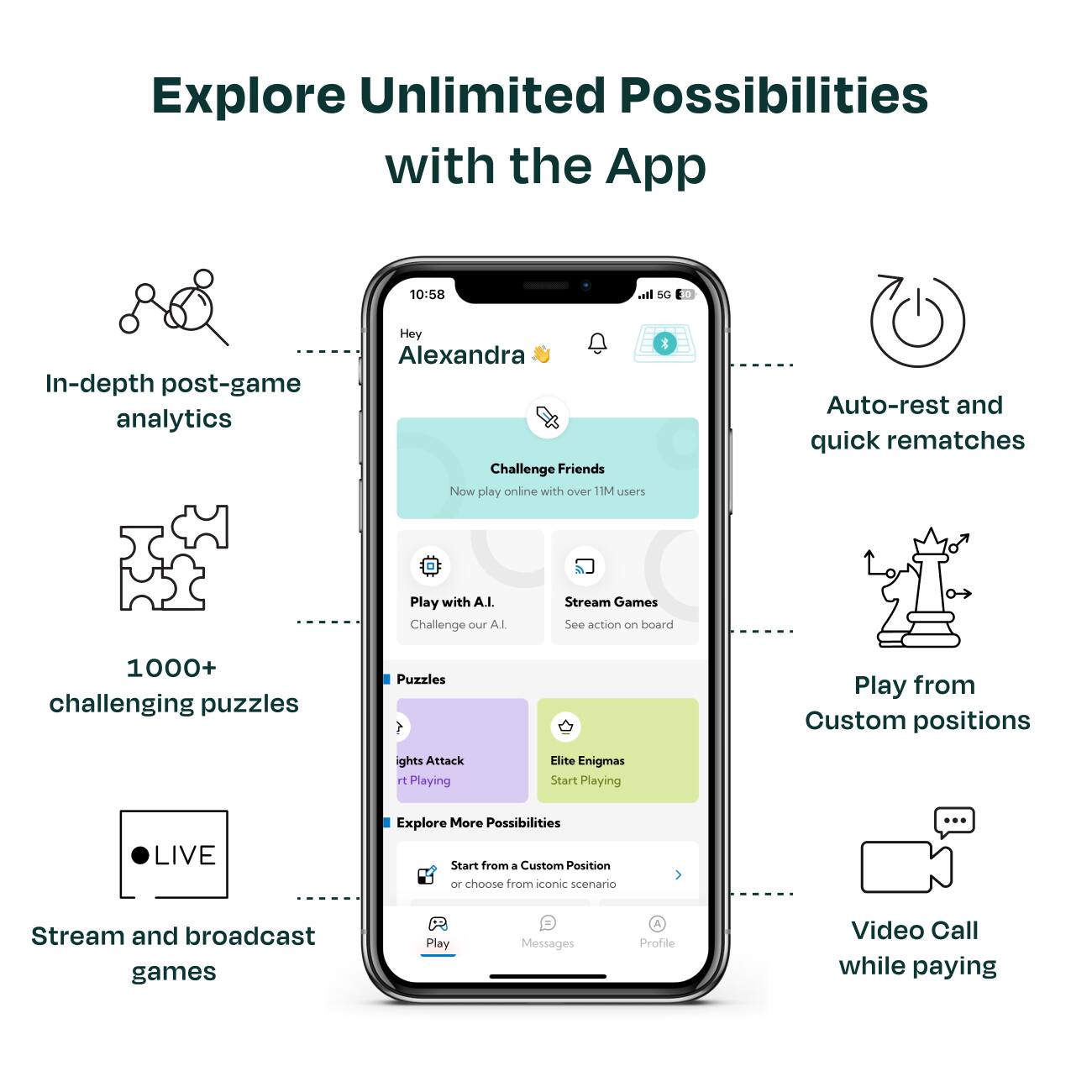 Explore Unlimited Possibilities with the App

- In-depth post-game analytics
- Auto-rest and quick rematches
- Stream Games
- 1000+ challenging puzzles
- Play from Custom positions
- Stream and broadcast games
- Video Call while playing

Hey Alexandra

Challenge Friends
Now play online with over 11M users

Play with A.I.
Challenge our A.I.

Elite Enigmas
Start Playing

Puzzles
Lights Attack
rt Playing

Explore More Possibilities
Start from a Custom Position or choose from iconic scenario