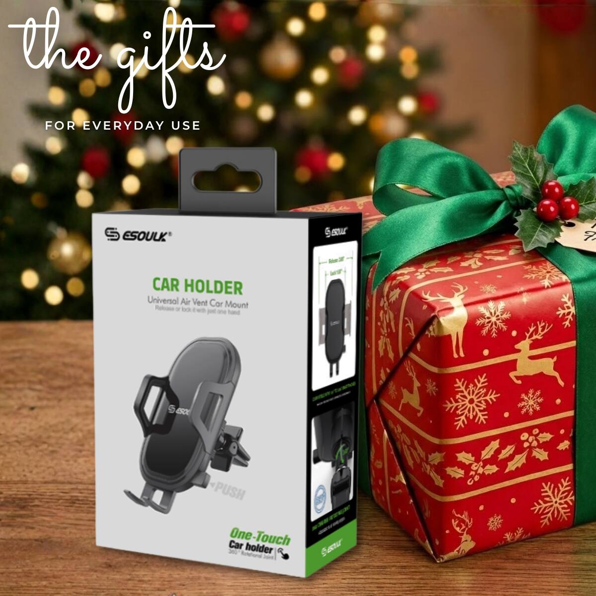 the gifts  
FOR EVERYDAY USE  

ESOULK  
CAR HOLDER  
Universal Air Vent Car Mount  
Release or lock with just one hand  

One-Touch Car holder