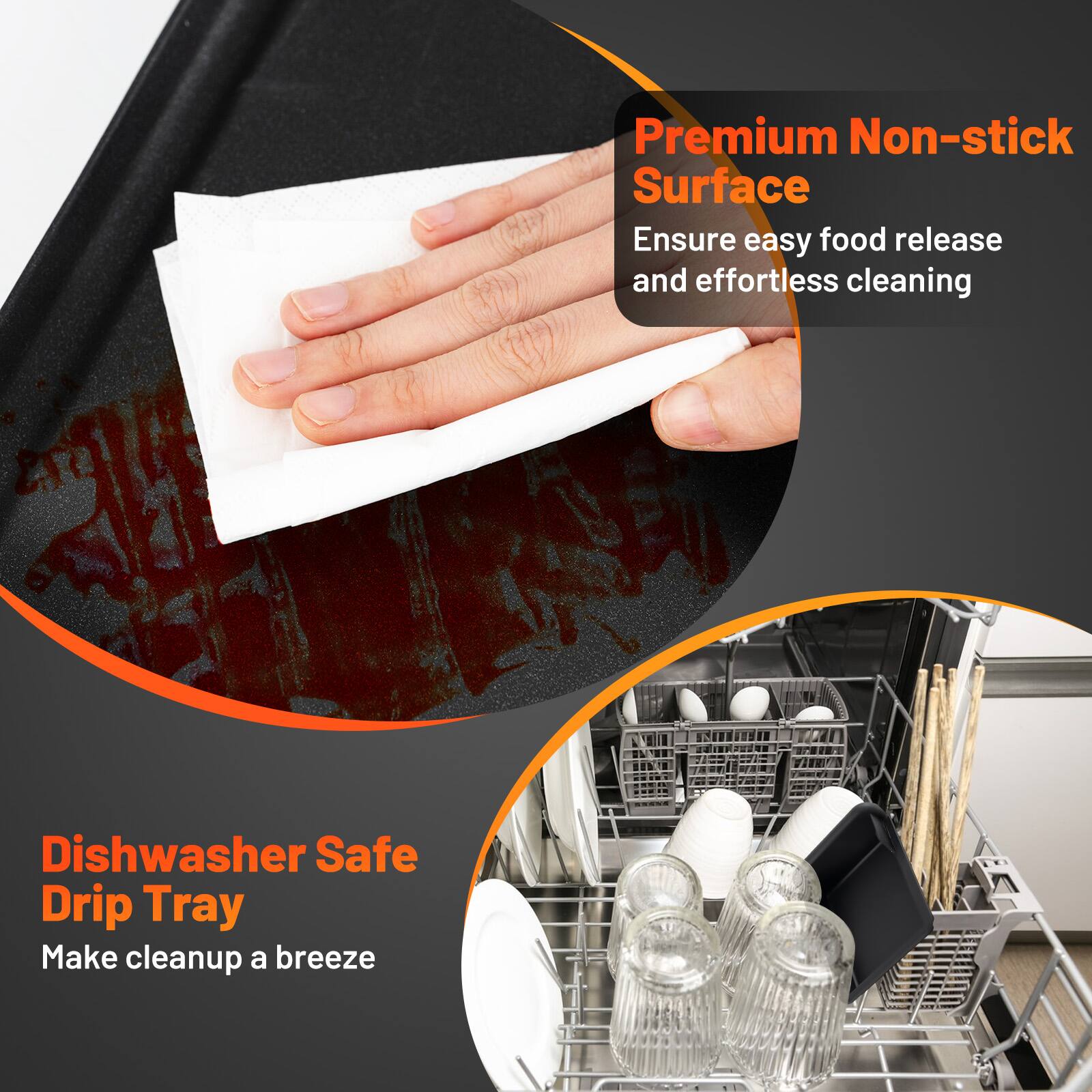Premium Non-stick Surface  
Ensure easy food release and effortless cleaning  

Dishwasher Safe Drip Tray  
Make cleanup a breeze