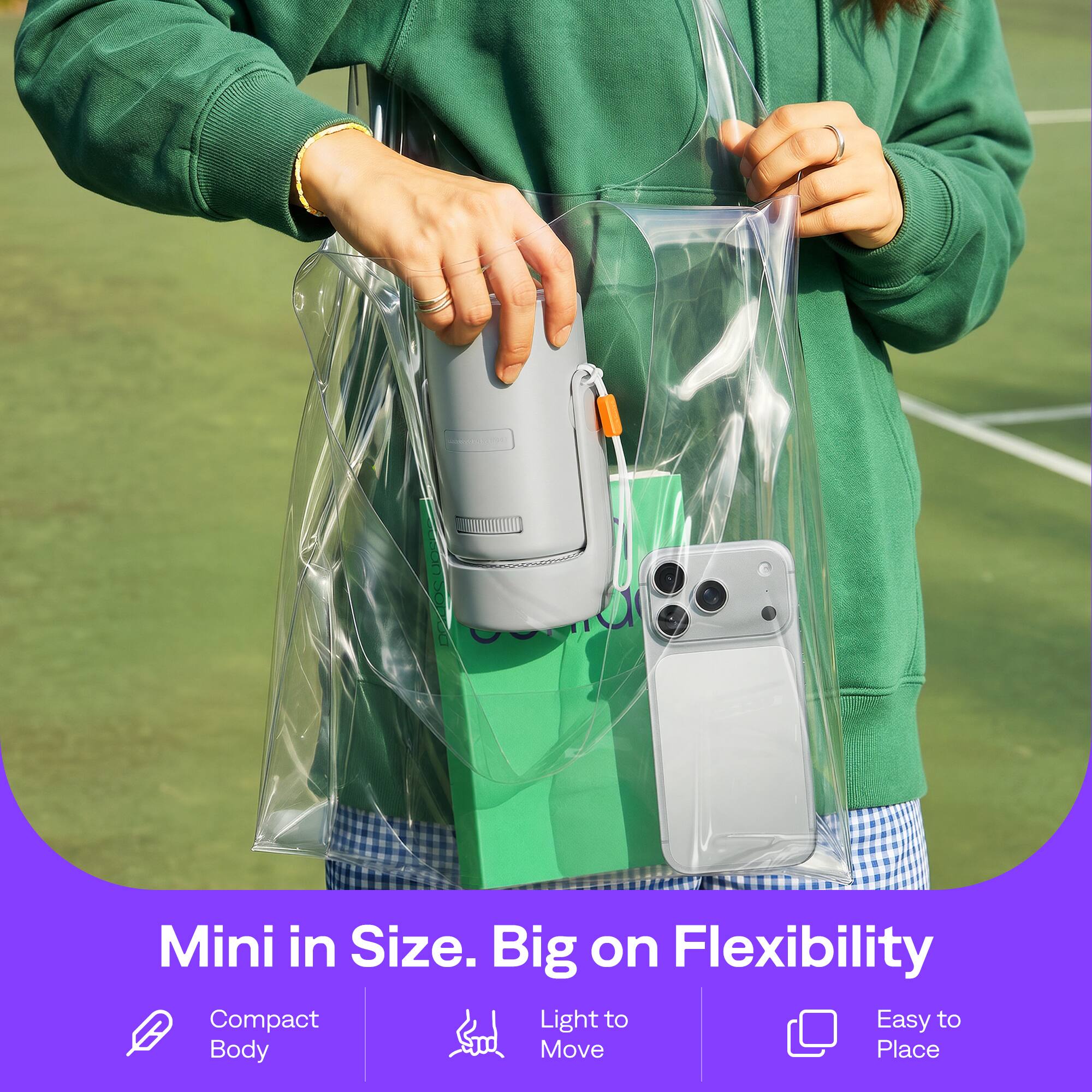 Mini in Size. Big on Flexibility  
Compact Body  
Light to Move  
Easy to Place