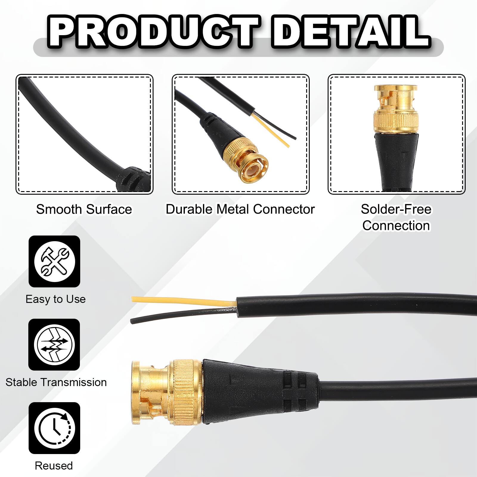 PRODUCT DETAIL

- Smooth Surface
- Durable Metal Connector
- Solder-Free Connection
- Easy to Use
- Stable Transmission
- Reused