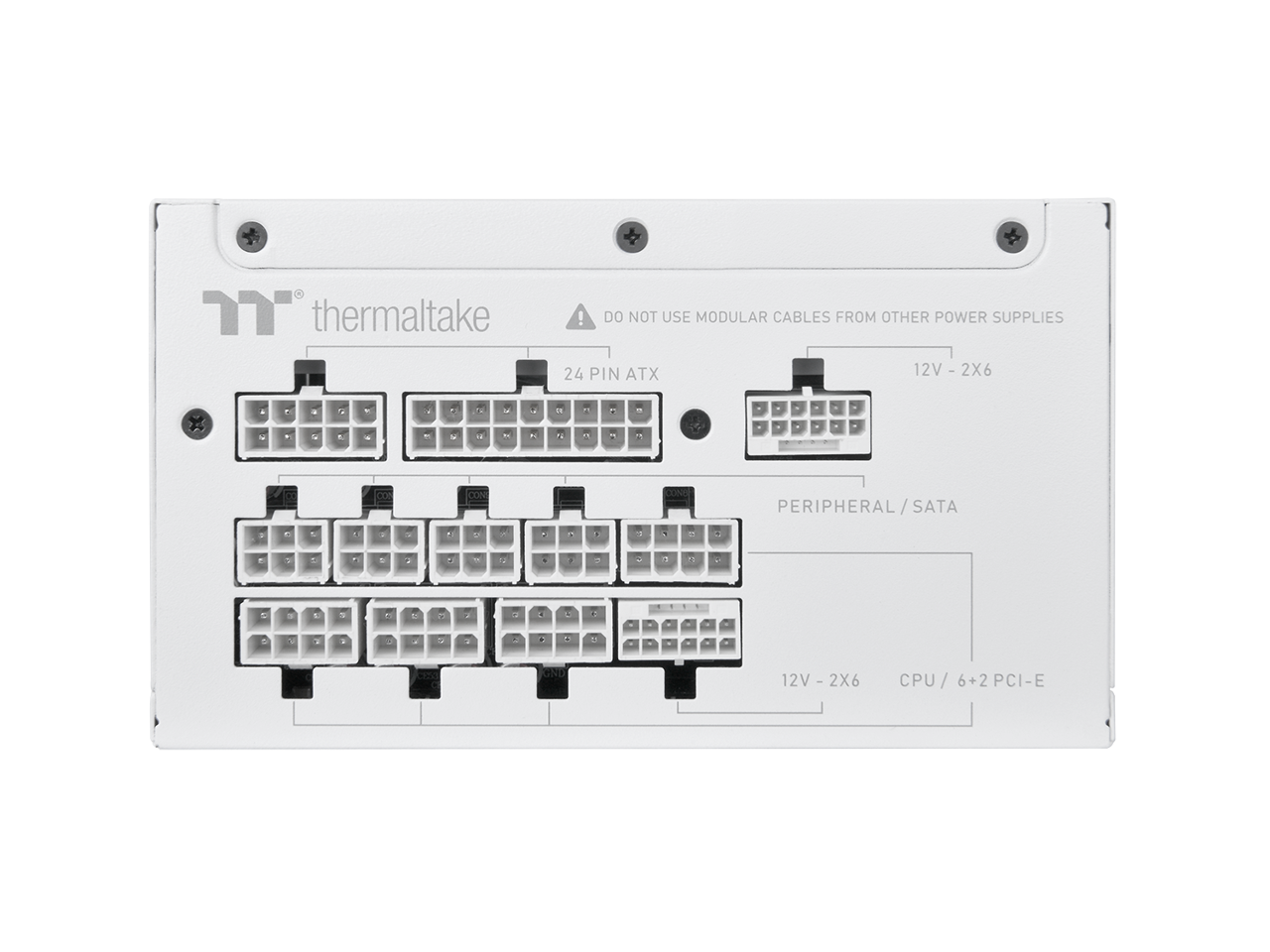 Thermaltake

DO NOT USE MODULAR CABLES FROM OTHER POWER SUPPLIES

24 PIN ATX

12V - 2X6

PERIPHERAL / SATA

12V - 2X6

CPU / 6+2 PCI-E