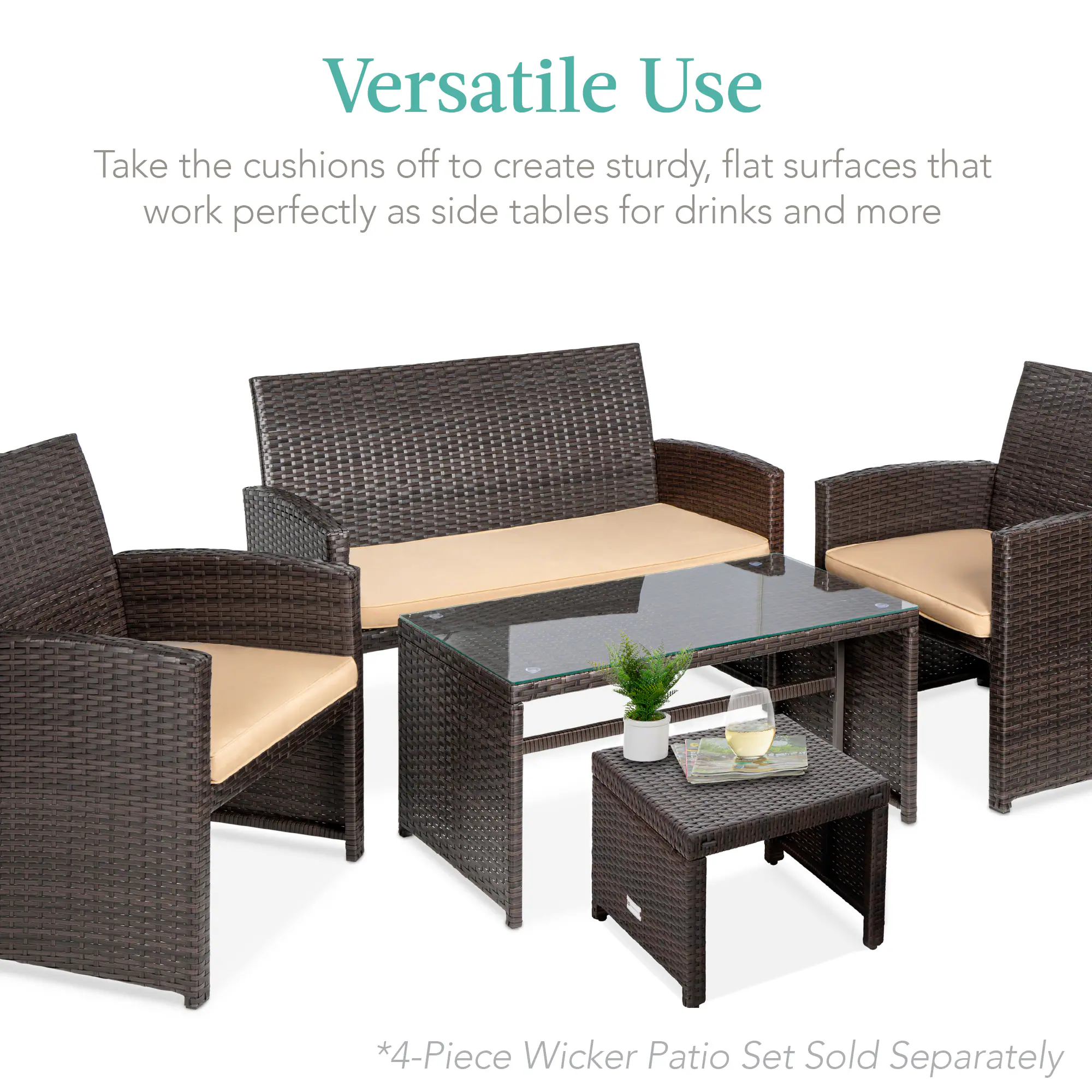 Versatile Use

Take the cushions off to create sturdy, flat surfaces that work perfectly as side tables for drinks and more

*4-Piece Wicker Patio Set Sold Separately