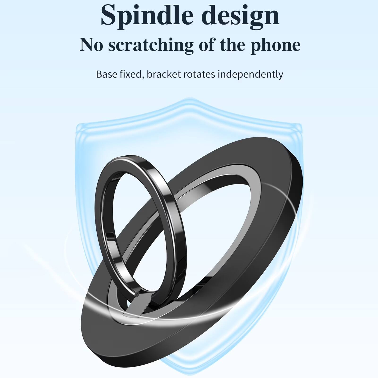 Spindle design  
No scratching of the phone  
Base fixed, bracket rotates independently