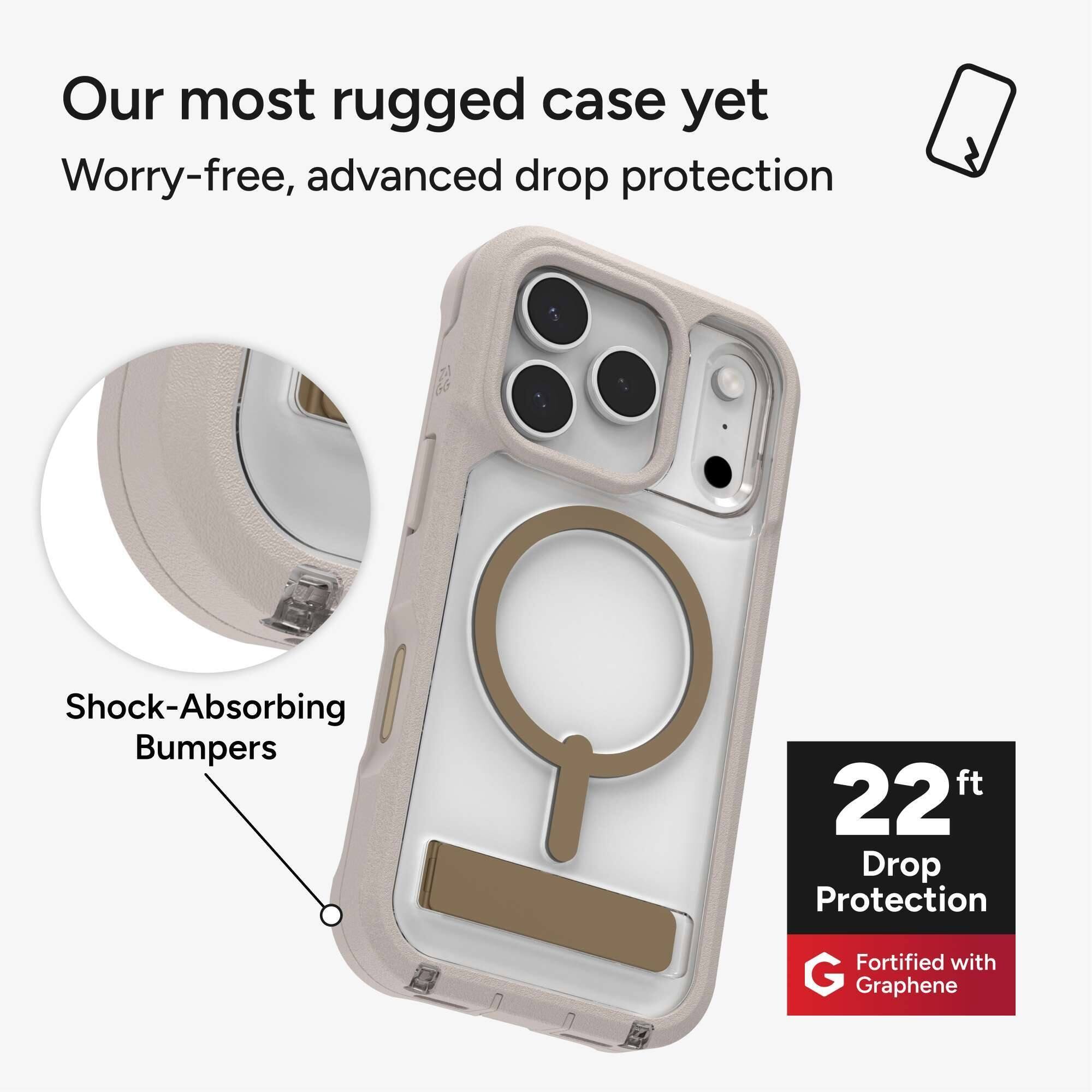Our most rugged case yet  
Worry-free, advanced drop protection  

Shock-Absorbing Bumpers  

22 ft Drop Protection  
Fortified with Graphene
