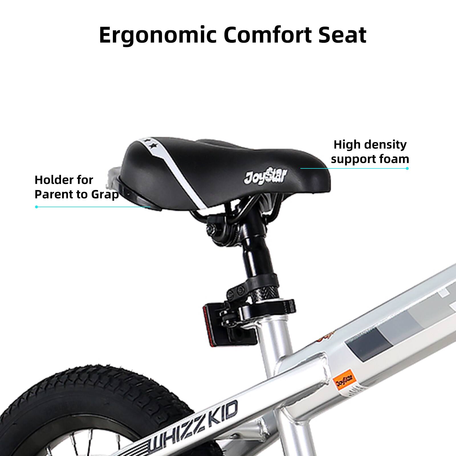 Ergonomic Comfort Seat

Holder for Parent to Grab

High density support foam

JoyStar

WHIZZKID