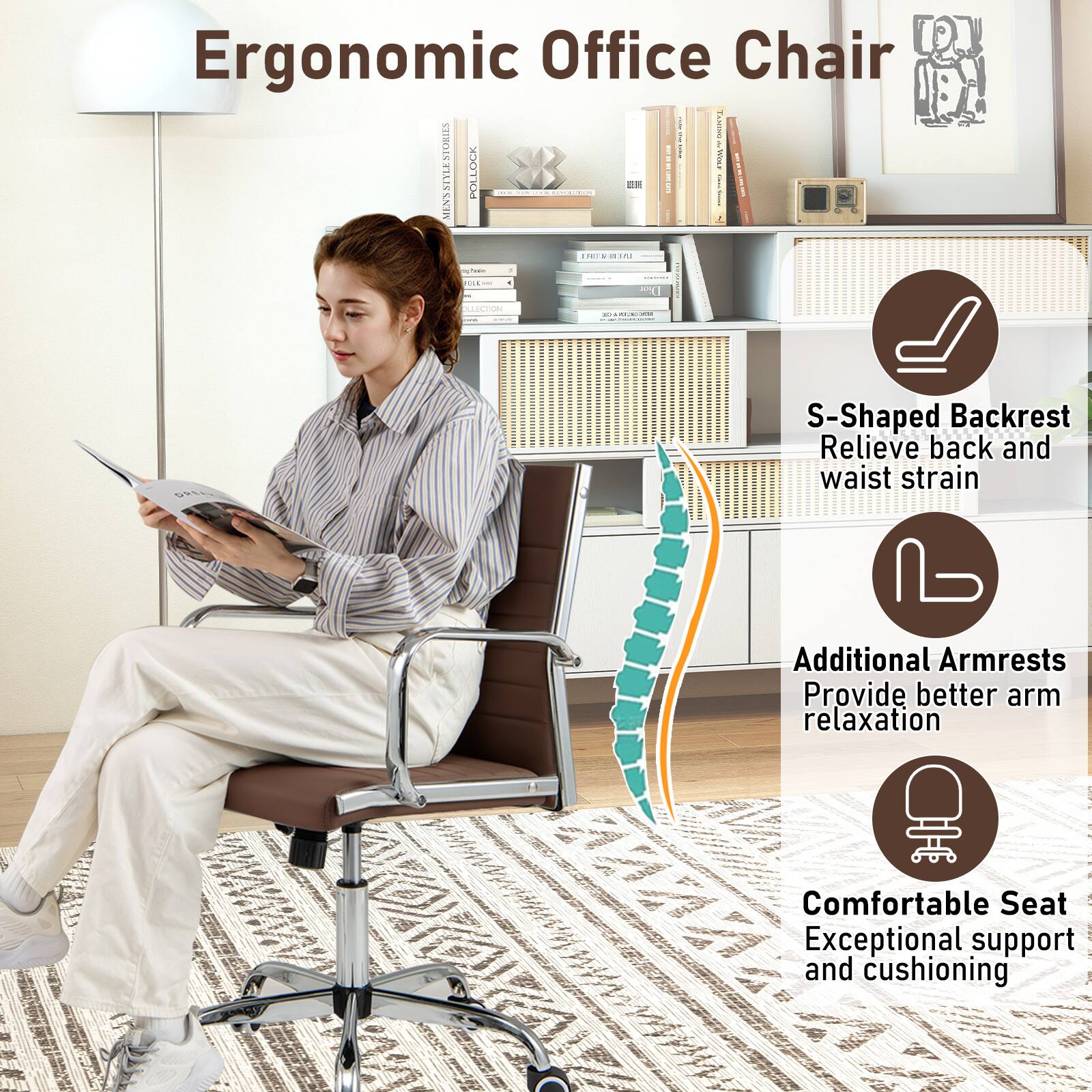 Ergonomic Office Chair

- S-Shaped Backrest: Relieve back and waist strain
- Additional Armrests: Provide better arm relaxation
- Comfortable Seat: Exceptional support and cushioning