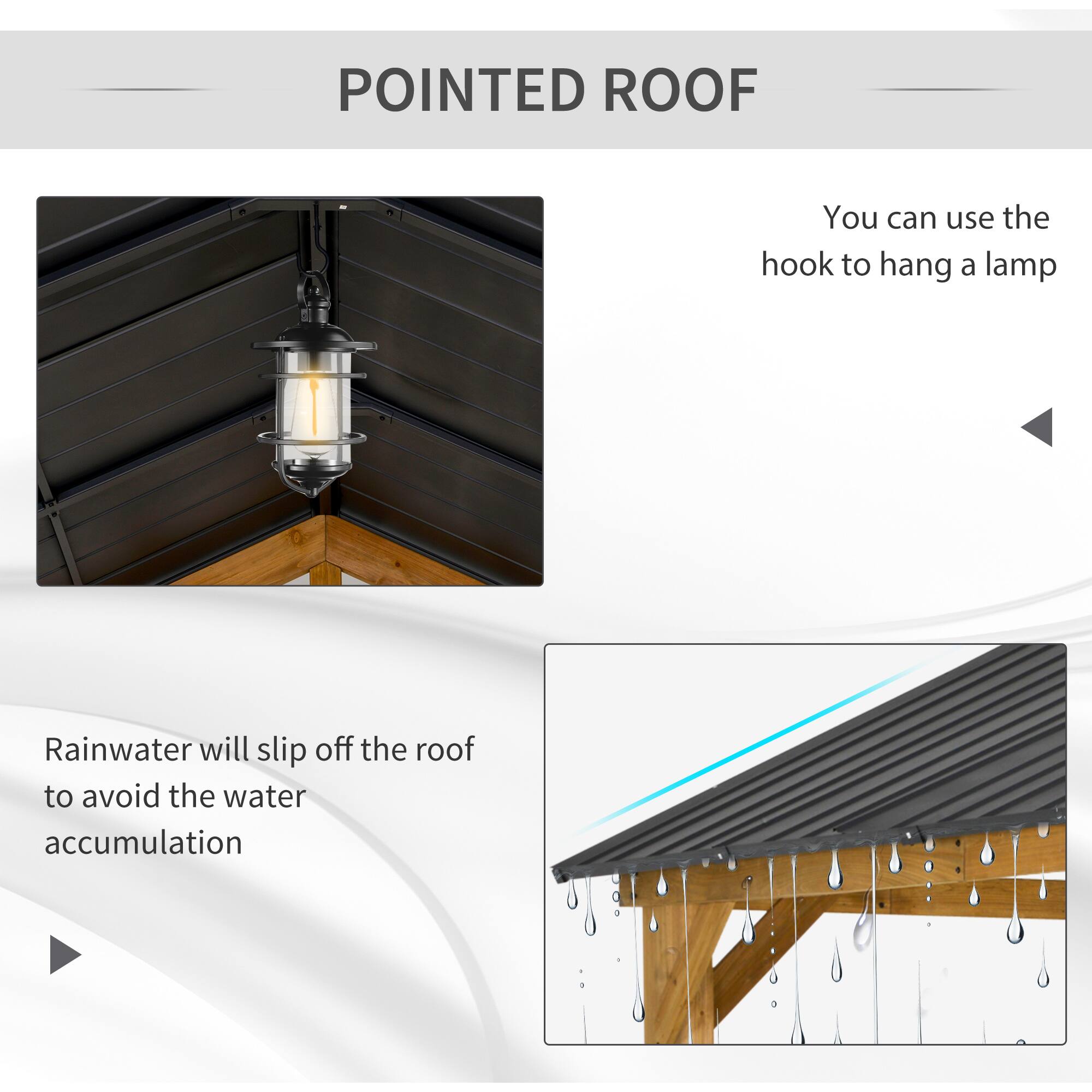 POINTED ROOF
You can use the hook to hang a lamp
Rainwater will slip off the roof to avoid the water accumulation