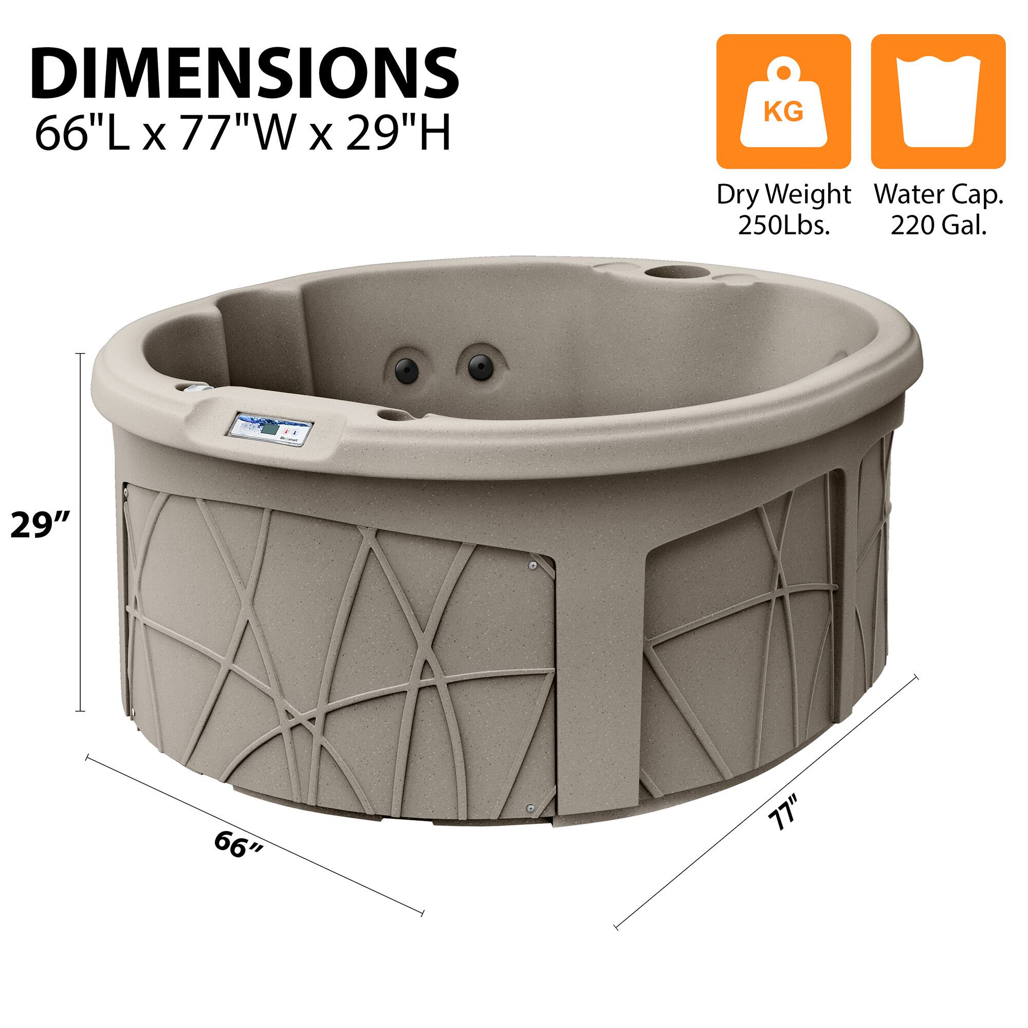 DIMENSIONS  
66"L x 77"W x 29"H  

Dry Weight: 250Lbs.  
Water Cap.: 220 Gal.  

29"  
66"  
77"