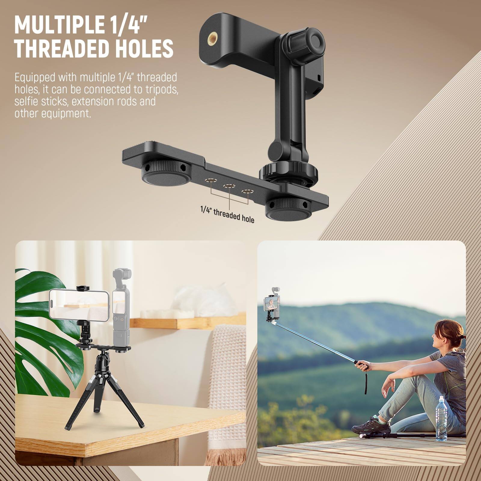 MULTIPLE 1/4" THREADED HOLES

Equipped with multiple 1/4" threaded holes, it can be connected to tripods, selfie sticks, extension rods and other equipment.

1/4" threaded hole