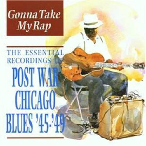 Gonna Take My Rap

THE ESSENTIAL RECORDINGS OF POST WAR CHICAGO BLUES '45-'49