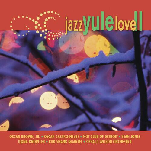 jazz yule love!  
OSCAR BROWN, JR.  
OSCAR CASTRO-NEVES  
HOT CLUB OF DETROIT  
SEAN JONES  
ILONA KNOFFLER  
BUD SHANK QUARTET  
GERALD WILSON ORCHESTRA