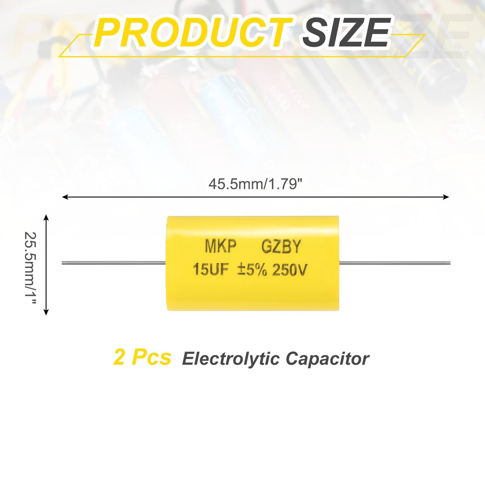 PRODUCT SIZE

45.5mm/1.79"  
25.5mm/1"

MKP GZBY  
15UF ±5% 250V

2 Pcs Electrolytic Capacitor