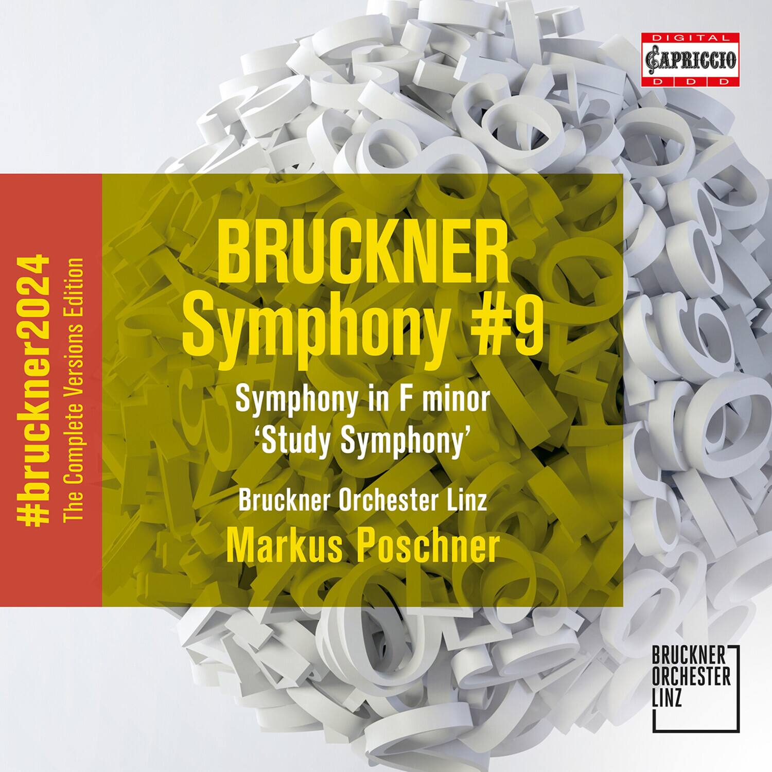 BRUCKNER Symphony #9  
Symphony in F minor 'Study Symphony'  
Bruckner Orchester Linz  
Markus Poschner  

#bruckner2024  
The Complete Versions Edition  

DIGITAL CAPRICCIO  
D D D  

BRUCKNER ORCHESTER LINZ
