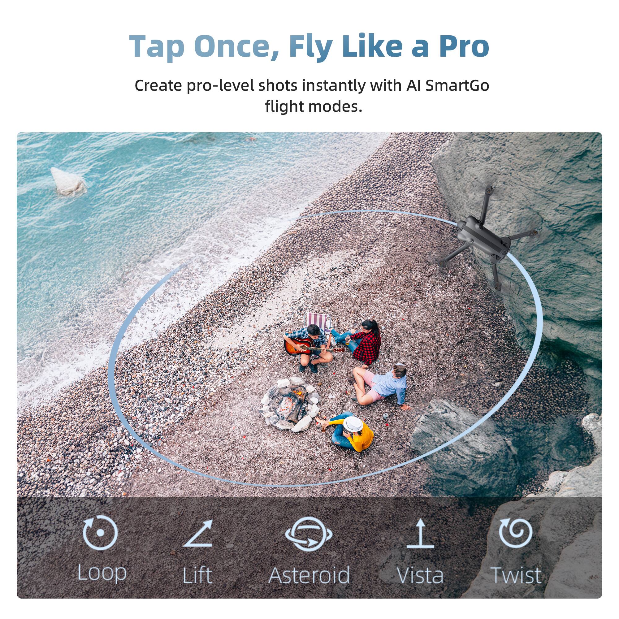 Tap Once, Fly Like a Pro  
Create pro-level shots instantly with AI SmartGo flight modes.  

Loop  
Lift  
Asteroid  
Vista  
Twist