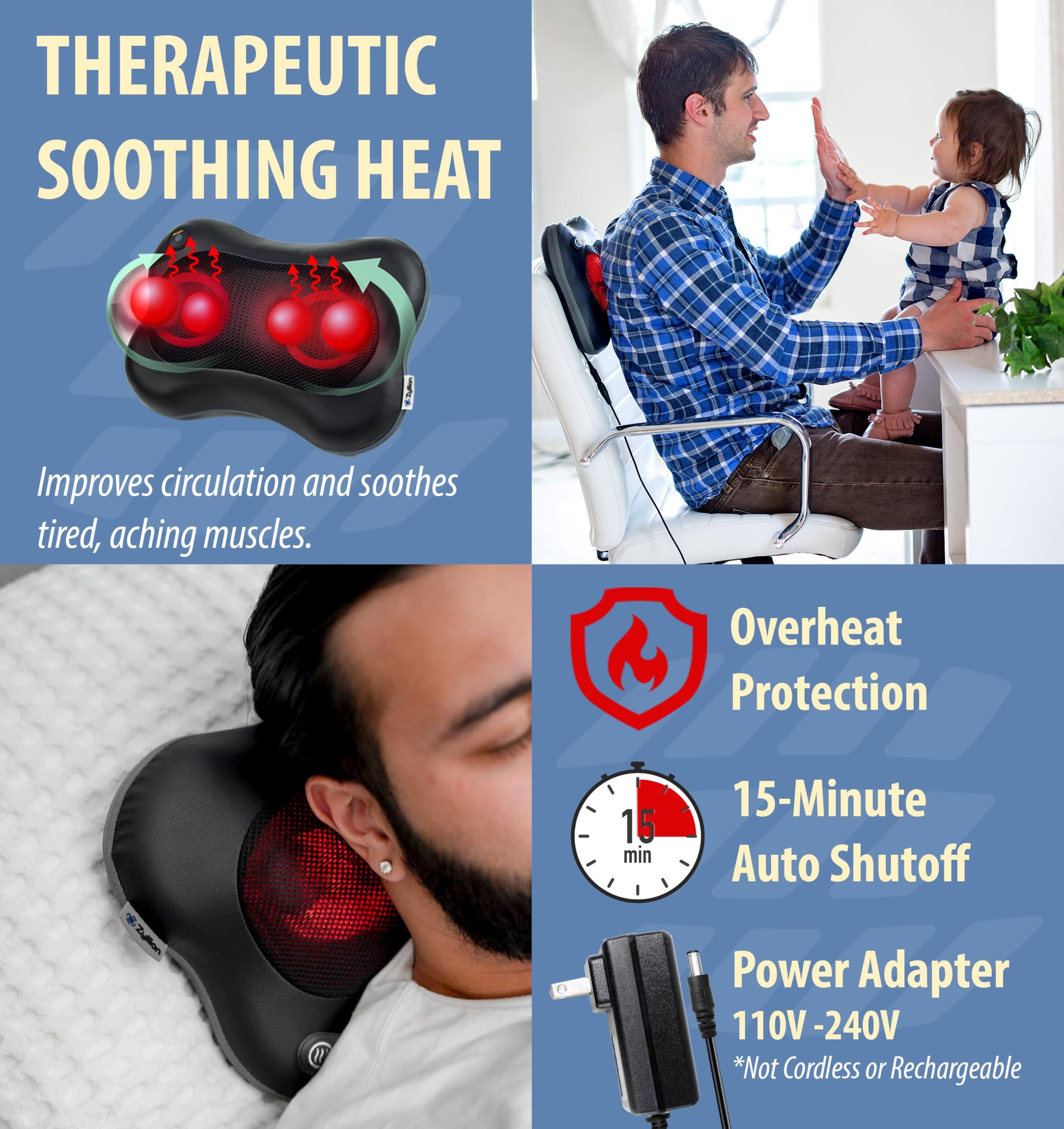 **THERAPEUTIC SOOTHING HEAT**

Improves circulation and soothes tired, aching muscles.

**Overheat Protection**

**15-Minute Auto Shutoff**

**Power Adapter 110V - 240V**

*Not Cordless or Rechargeable*