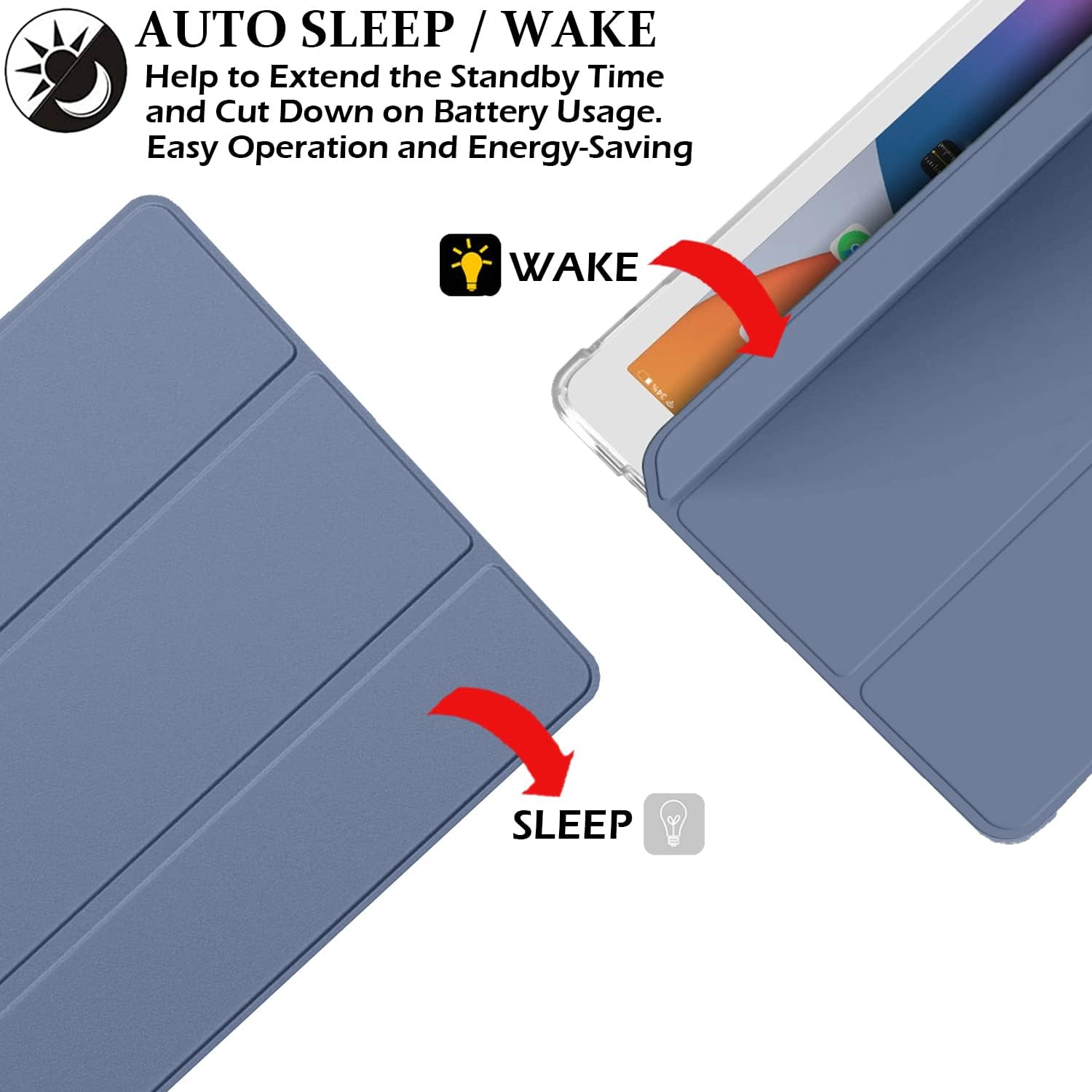 AUTO SLEEP / WAKE  
Help to Extend the Standby Time and Cut Down on Battery Usage.  
Easy Operation and Energy-Saving  

WAKE  
34%  
SLEEP