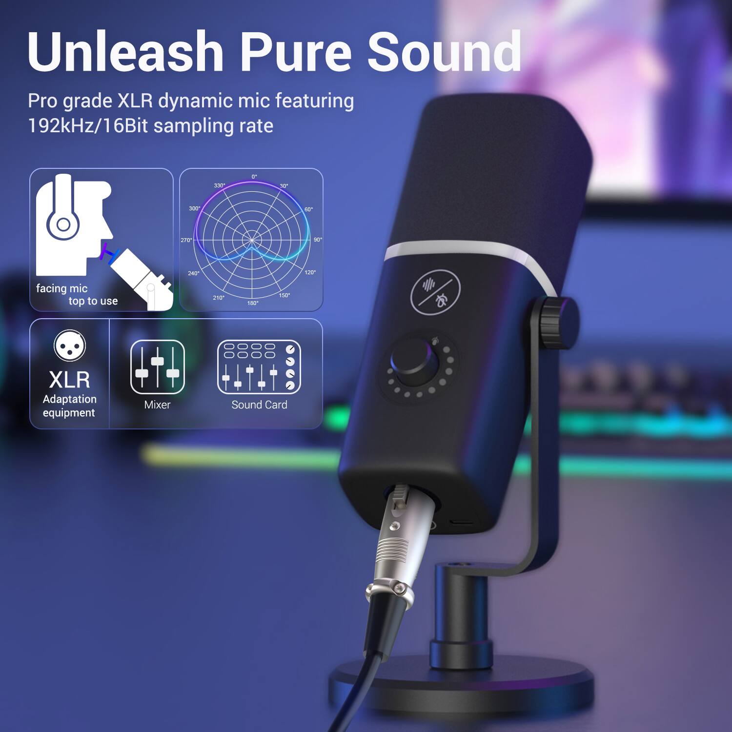 Unleash Pure Sound

Pro grade XLR dynamic mic featuring 192kHz/16Bit sampling rate

- facing mic top to use
- XLR Adaptation equipment
- Mixer
- Sound Card
