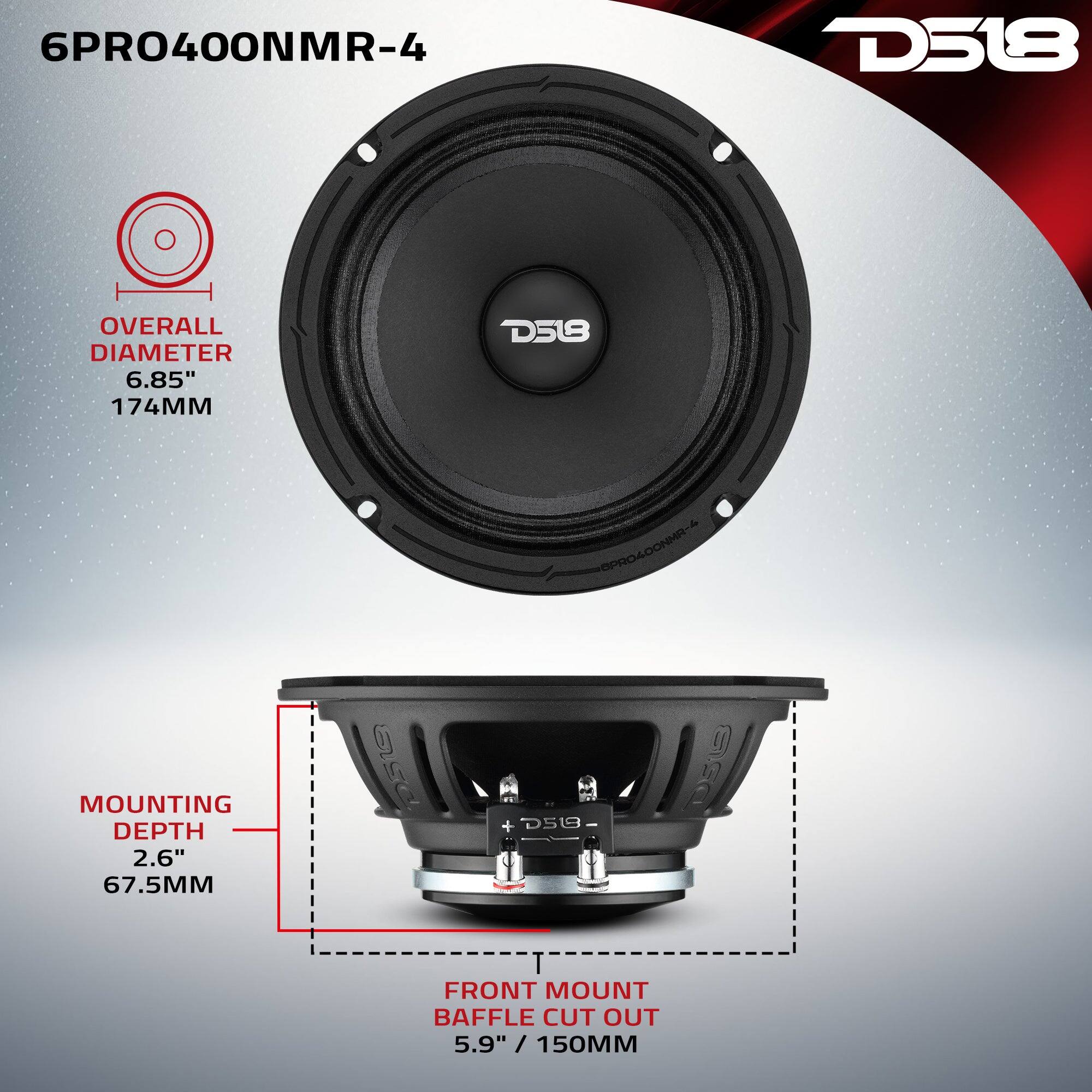 6PRO400NMR-4  
D518  
OVERALL DIAMETER 6.85" 174MM  
MOUNTING DEPTH 2.6" 67.5MM  
FRONT MOUNT BAFFLE CUT OUT 5.9" / 150MM