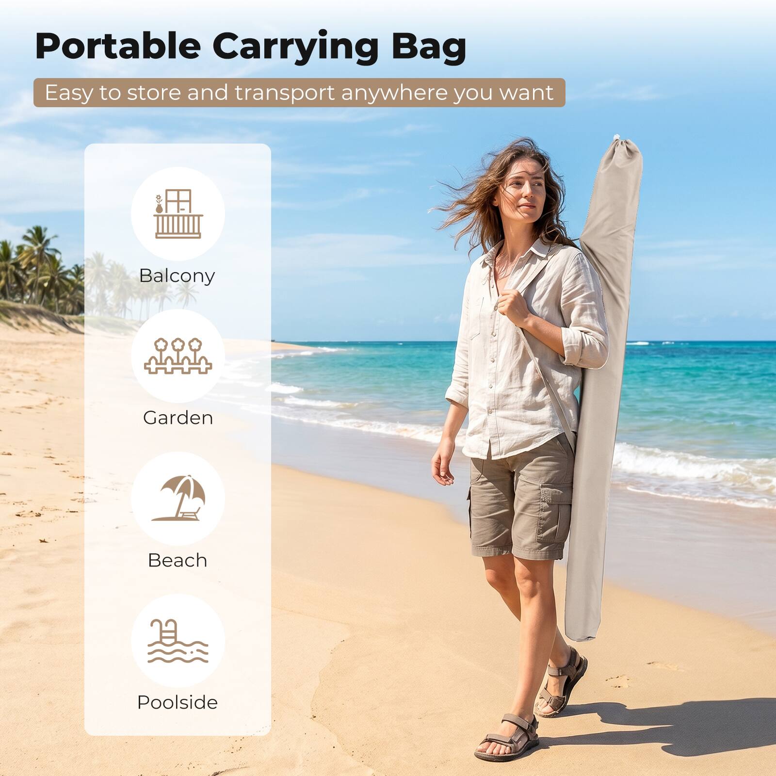 Portable Carrying Bag  
Easy to store and transport anywhere you want  
Balcony  
Garden  
Beach  
Poolside