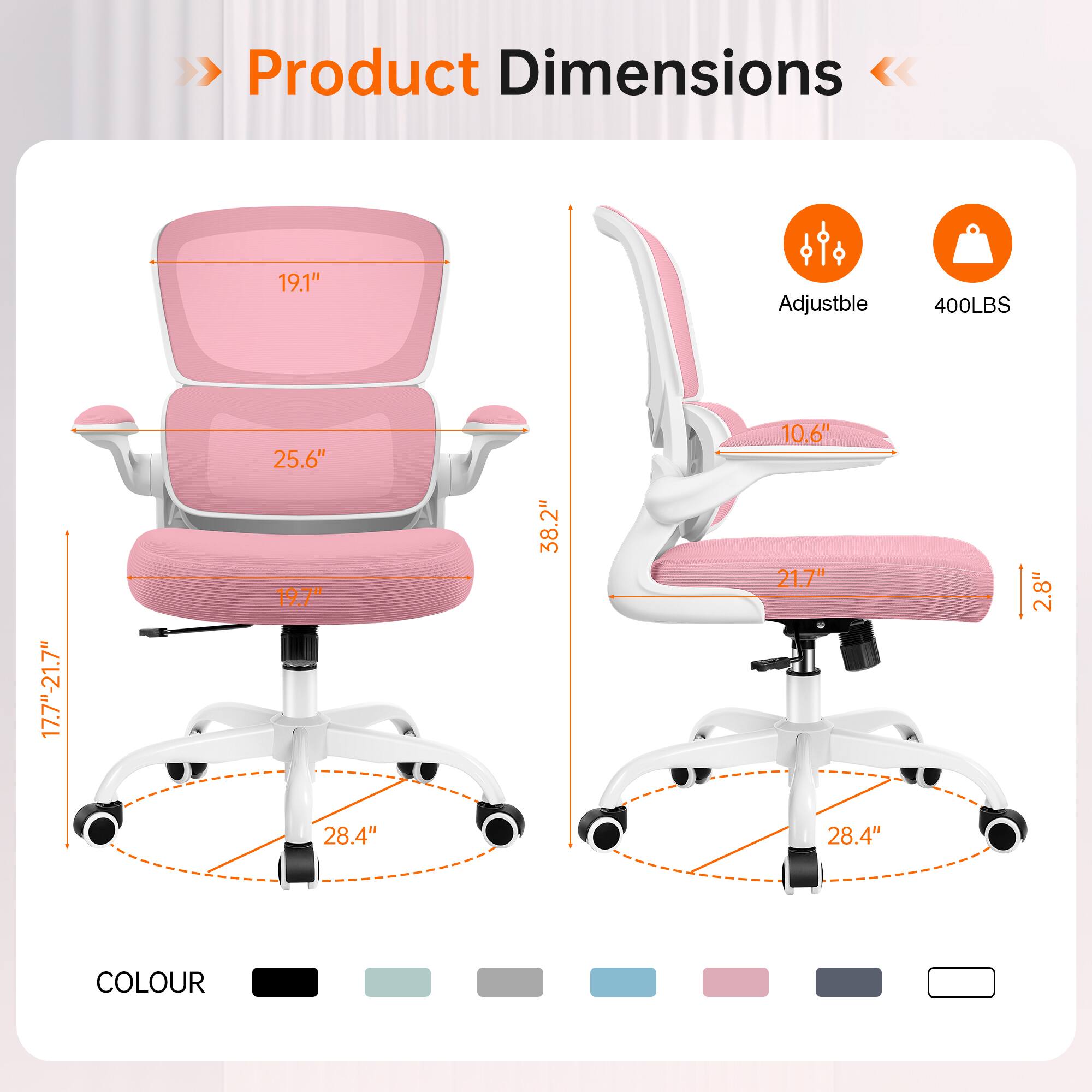 Product Dimensions

- 19.1"
- Adjustable
- 400LBS
- 17.7"-21.7"
- 25.6" x 19.7" x 28.4"
- 38.2"
- 10.6" x 21.7" x 28.4"
- 2.8"

COLOUR