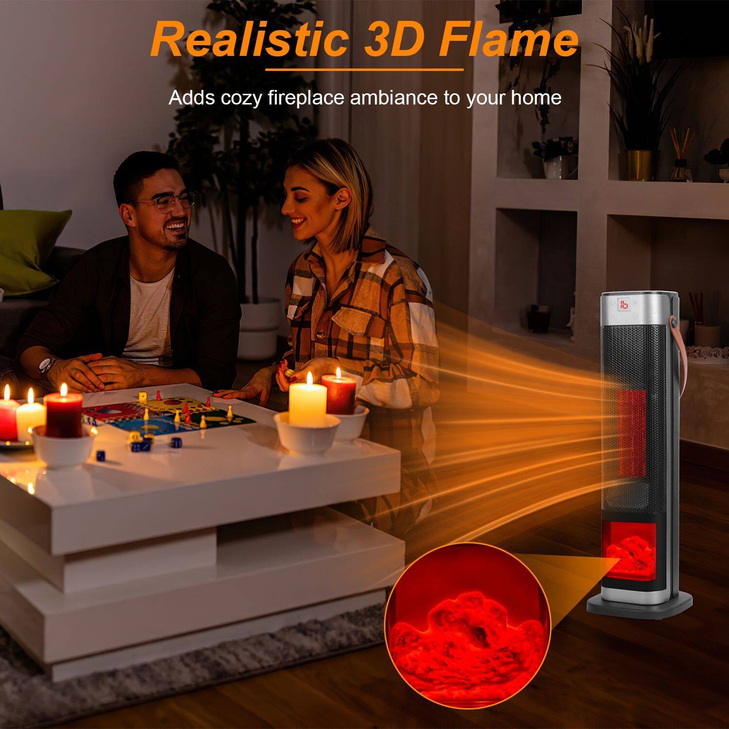 Realistic 3D Flame  
Adds cozy fireplace ambiance to your home