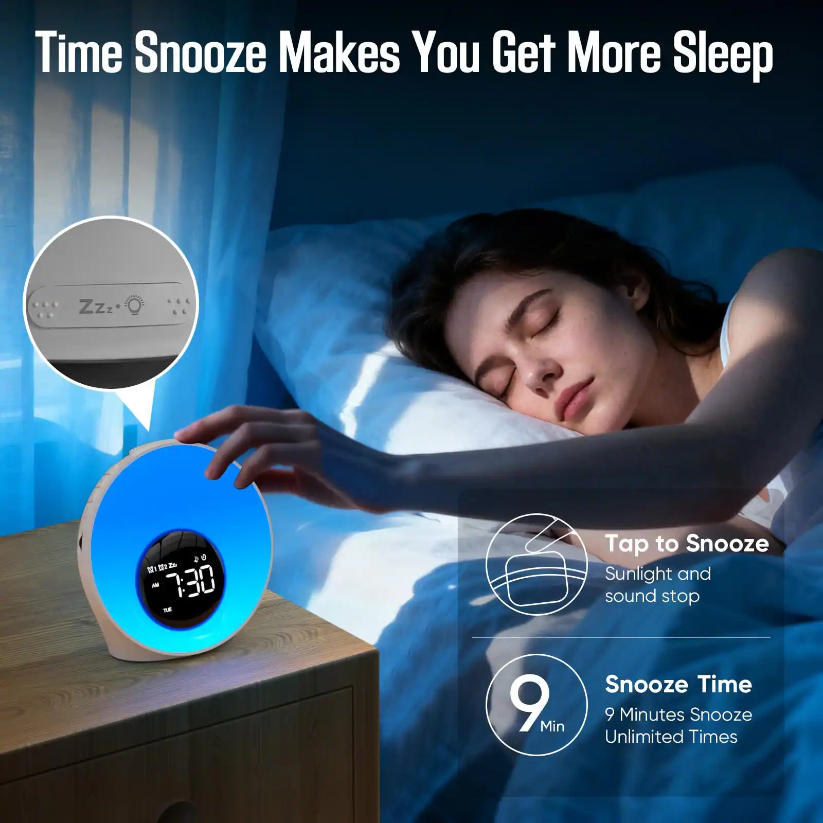 Time Snooze Makes You Get More Sleep

Tap to Snooze
Sunlight and sound stop

Snooze Time
9 Minutes Snooze
Unlimited Times
