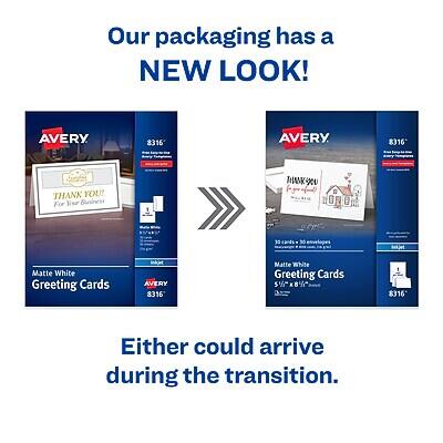 Our packaging has a NEW LOOK!

AVERY 8316
Matte White Greeting Cards

AVERY 8316
Matte White Greeting Cards

Either could arrive during the transition.