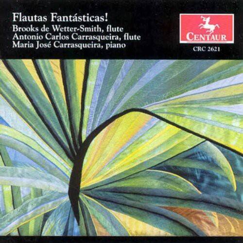 Flautas Fantásticas!  
Brooks de Wetter-Smith, flute  
Antonio Carlos Carrasqueira, flute  
Maria José Carrasqueira, piano  

CENTAUR  
CRC 2621