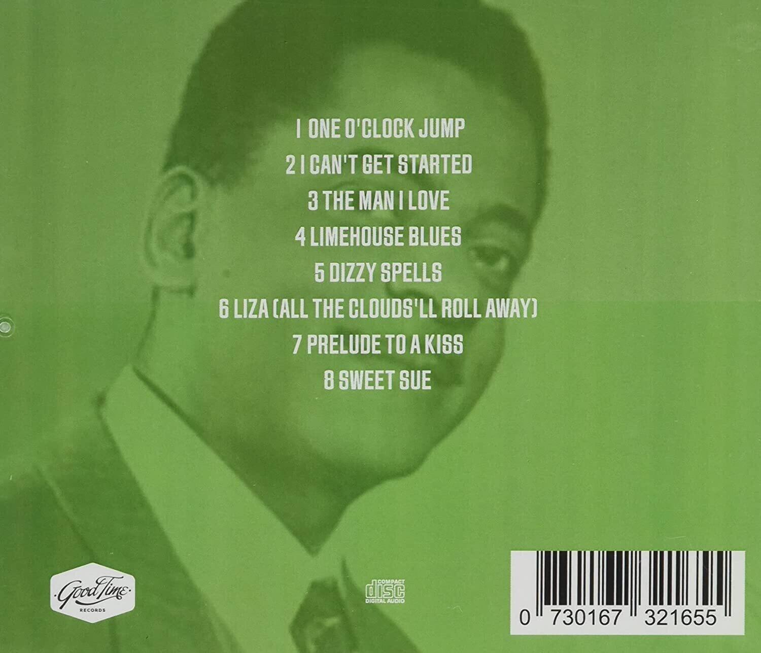 1. One O'Clock Jump  
2. I Can't Get Started  
3. The Man I Love  
4. Limehouse Blues  
5. Dizzy Spells  
6. Liza (All the Clouds'll Roll Away)  
7. Prelude to a Kiss  
8. Sweet Sue  

Good Time Records  
RECORDS  
COMPACT DISC  
DIGITAL AUDIO  

0 730167 321655