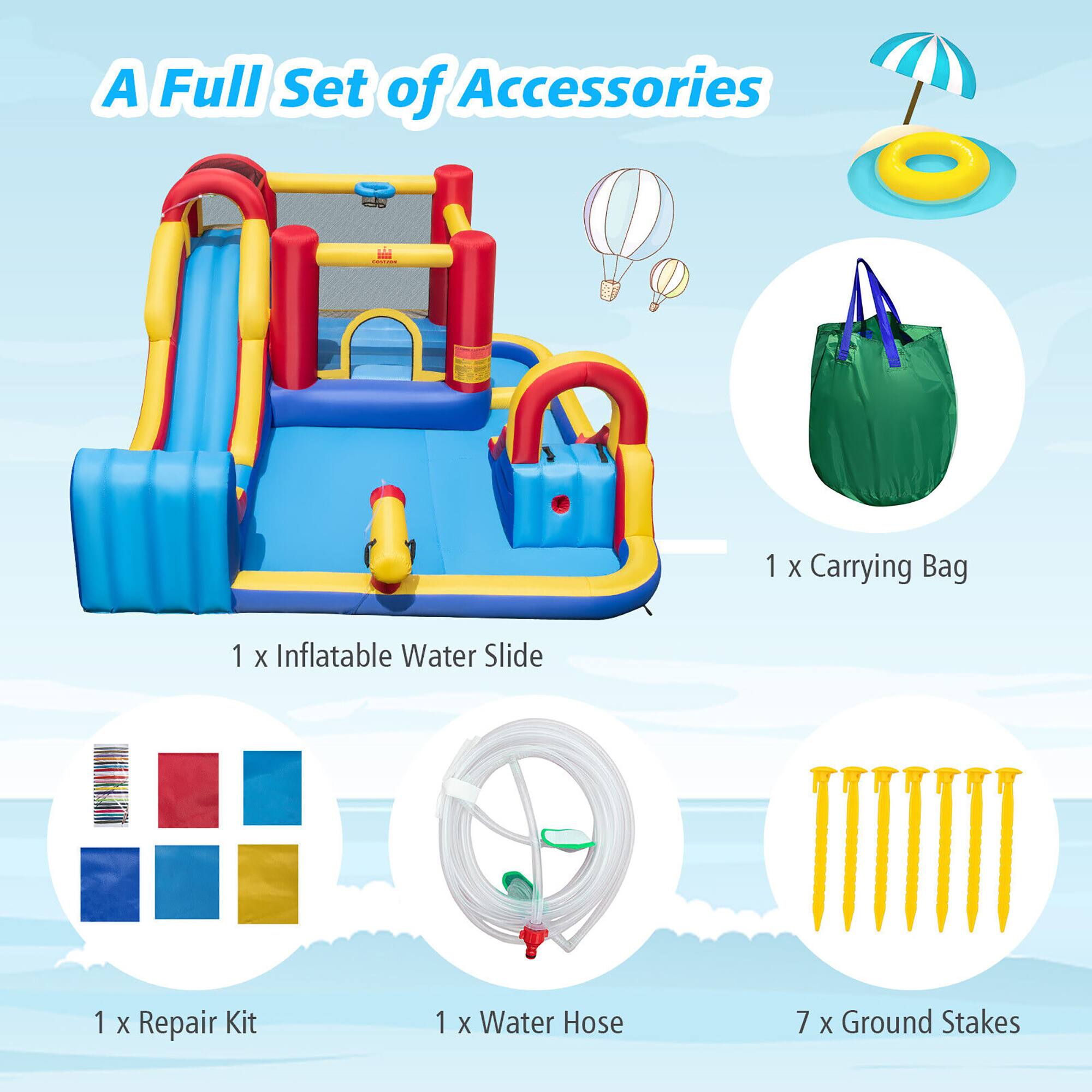 A Full Set of Accessories  
1 X Carrying Bag  
1 X Inflatable Water Slide  
1 X Repair Kit  
1 X Water Hose  
7 X Ground Stakes
