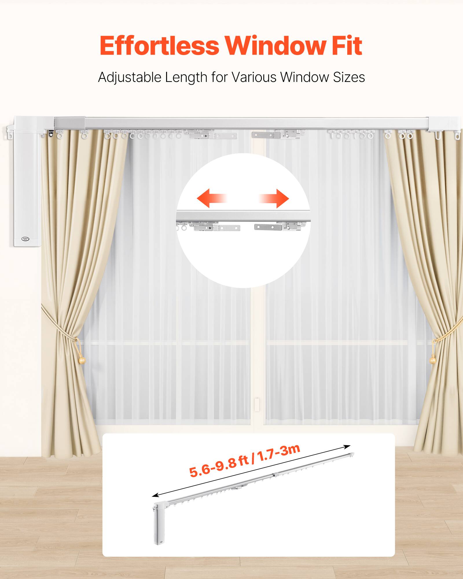 Effortless Window Fit  
Adjustable Length for Various Window Sizes  
5.6-9.8ft / 1.7-3m