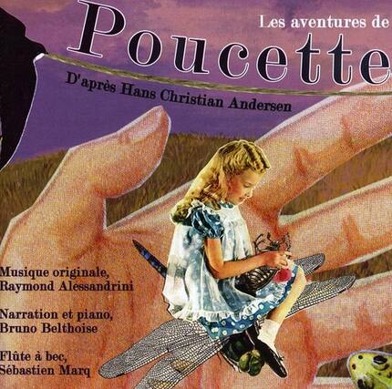 Les aventures de Poucette
D'après Hans Christian Andersen
Musique originale, Raymond Alessandrini
Narration et piano, Bruno Belthoise
Flûte à bec, Sébastien Marq