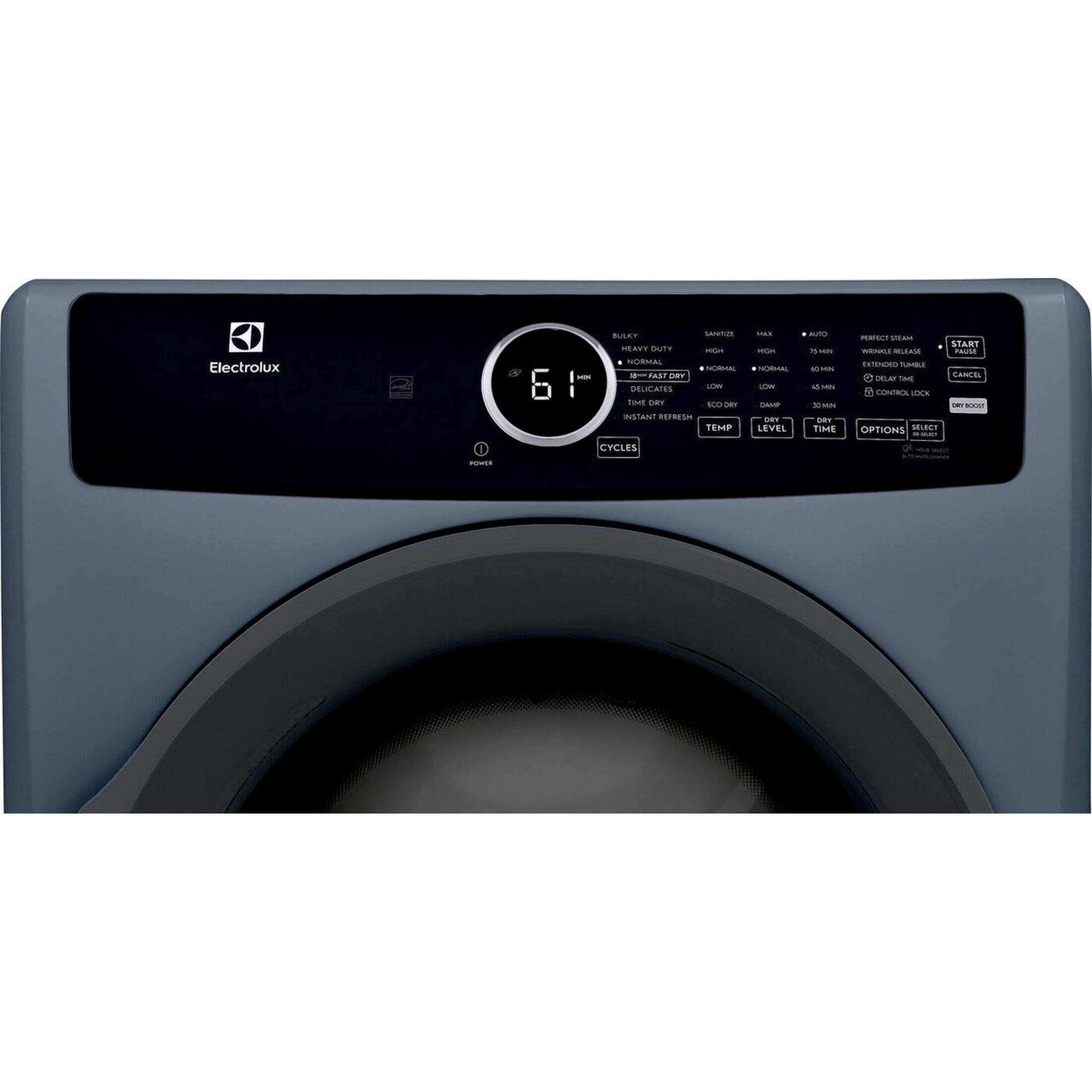 Electrolux  
POWER  
BULKY  
SANITIZE  
HEAVY DUTY  
MIGHT  
NORMAL  
NORMAL  
MEN  
18~~  
FAST DRY  
DELICATES  
LOW  
TIME DRY  
ECO DRY  
INSTANT REFRESH  
TEMP  
CYCLES  
MAX  
HIGH  
NORMAL  
LOW  
DAMP  
DRY  
LEVEL  
AUTO  
75 MIN  
60 MIN  
45 MIN  
30 MIN  
DRY TIME  
PERFECT STEAM  
START  
WHINKLE RELEASE  
PAUSE  
EXTENDED TUMBLE  
CANCEL  
DELAY TIME  
CONTROL LOCK  
DRY BOOST  
OPTIONS  
SELECT  
DE-M68C  
Q  
HOLD  
SLECE