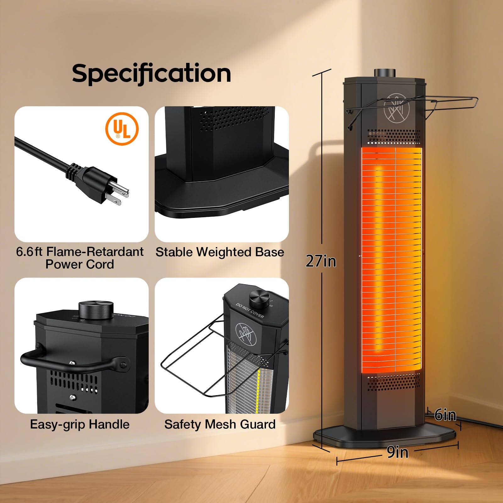 Specification

- UL
- 6.6ft Flame-Retardant Power Cord
- Stable Weighted Base
- Easy-grip Handle
- Safety Mesh Guard

Dimensions:
- 27in
- 9in
- 6in