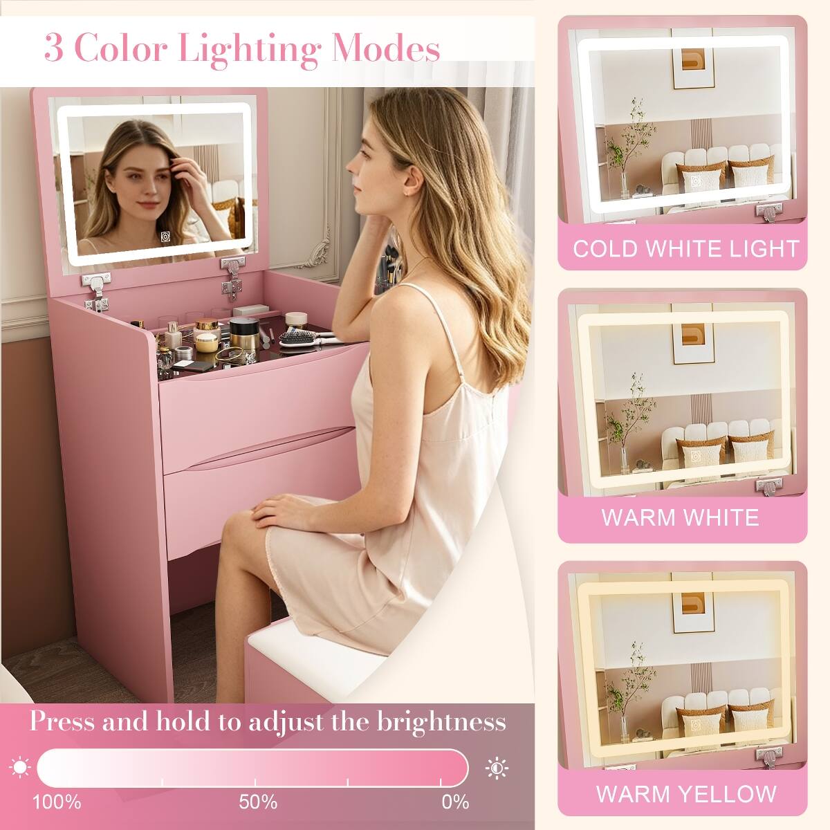 3 Color Lighting Modes

COLD WHITE LIGHT

WARM WHITE

Press and hold to adjust the brightness

100%

50%

0%

WARM YELLOW