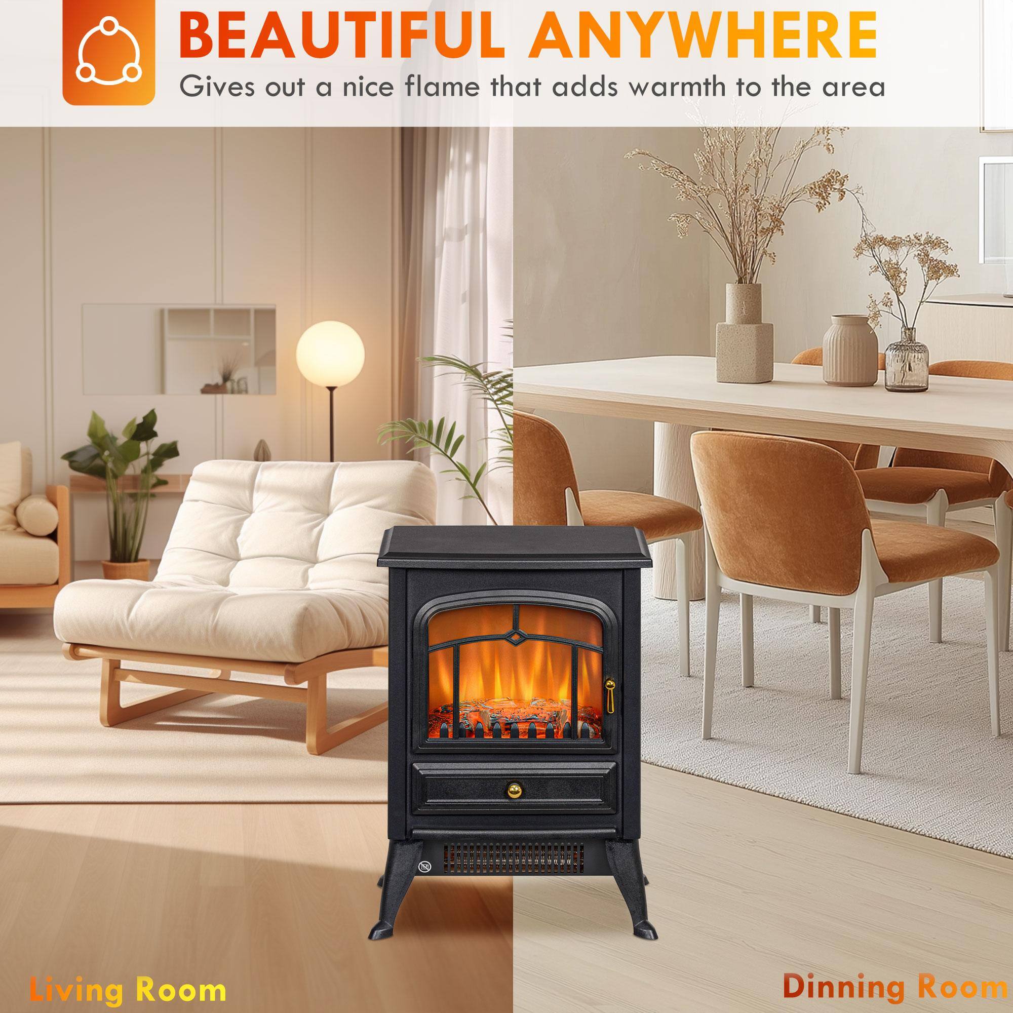BEAUTIFUL ANYWHERE  
Gives out a nice flame that adds warmth to the area  

Living Room  
Dinning Room
