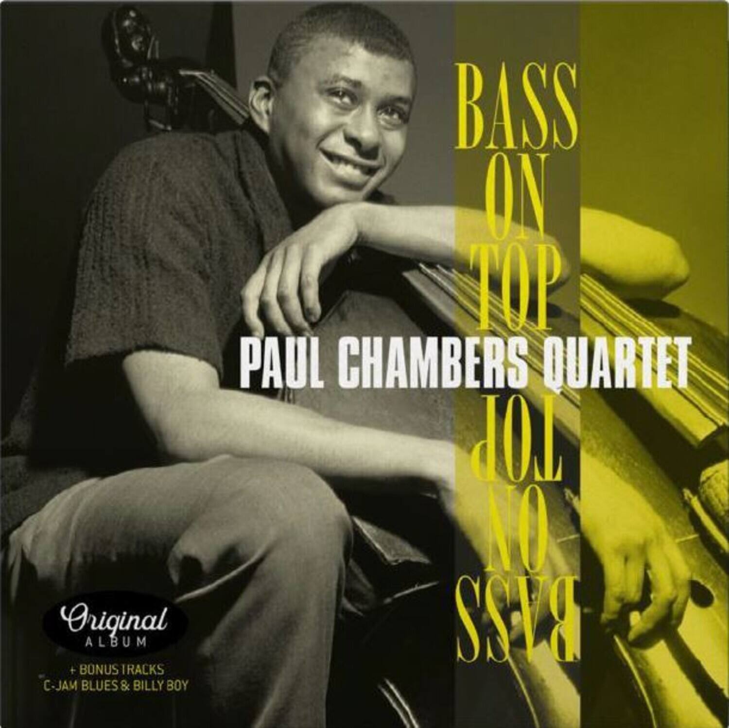 BASS ON TOP  
PAUL CHAMBERS QUARTET  

Original ALBUM + BONUS TRACKS  
C-JAM BLUES & BILLY BOY  

BASS ON TOP  
PAUL CHAMBERS QUARTET