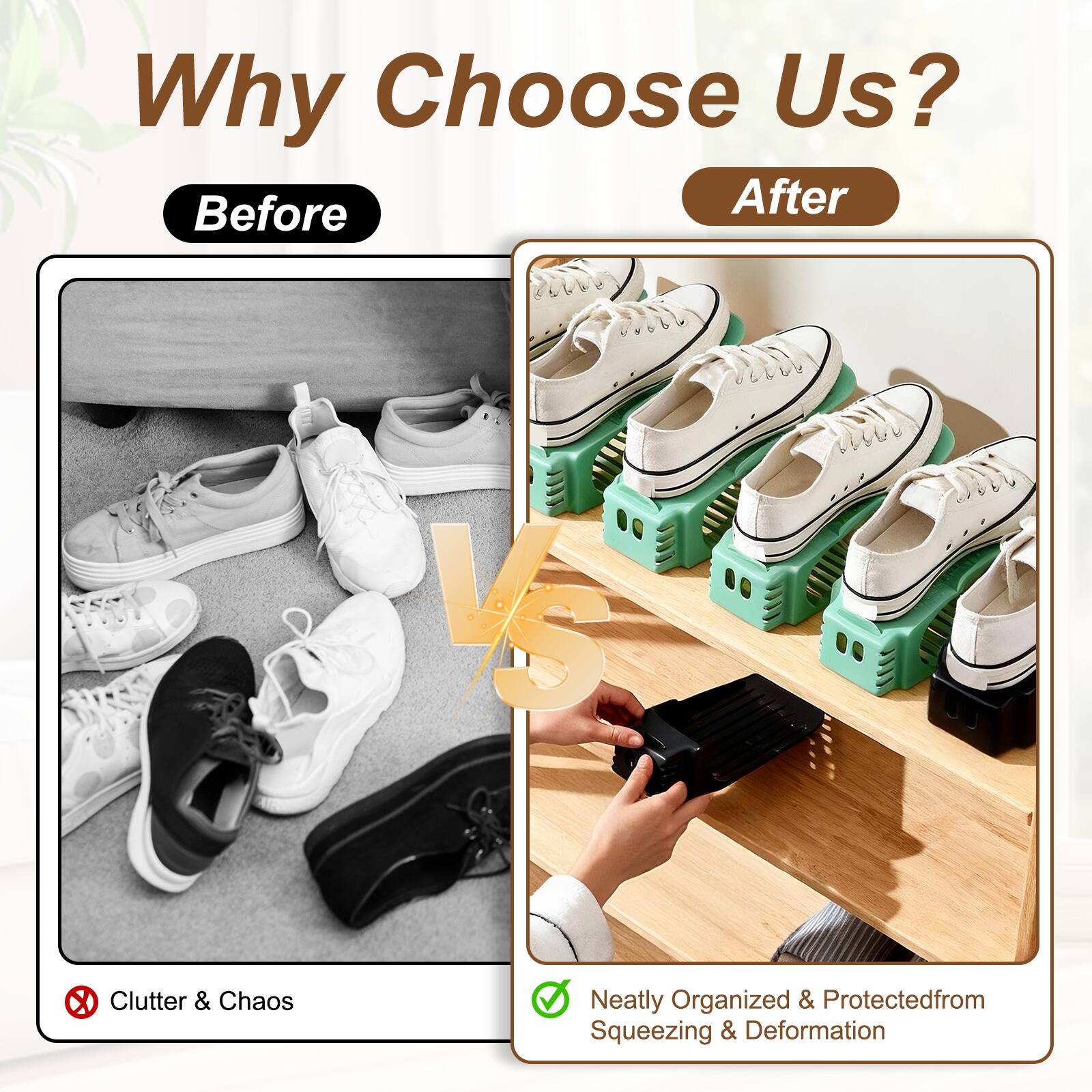 Why Choose Us?  
Before  
After  
Clutter & Chaos  
Neatly Organized & Protected from Squeezing & Deformation