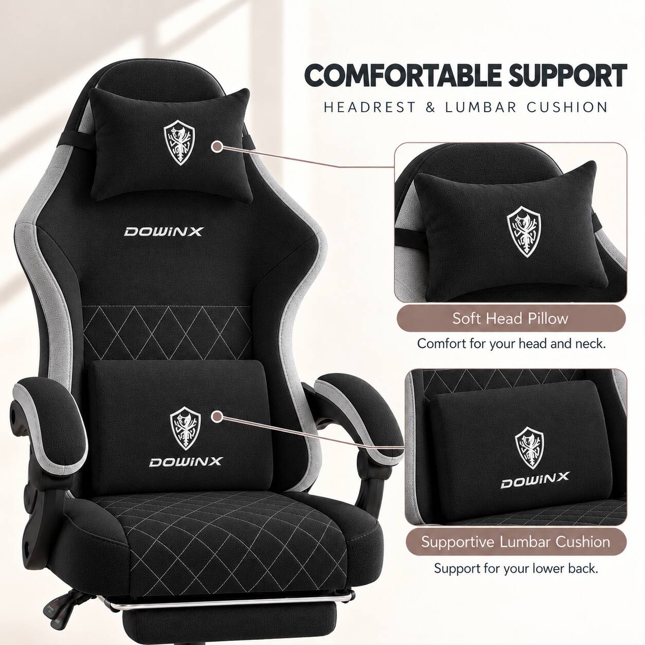 COMFORTABLE SUPPORT HEADREST & LUMBAR CUSHION

DOWINX

Soft Head Pillow
Comfort for your head and neck.

DOWINX

Supportive Lumbar Cushion
Support for your lower back.