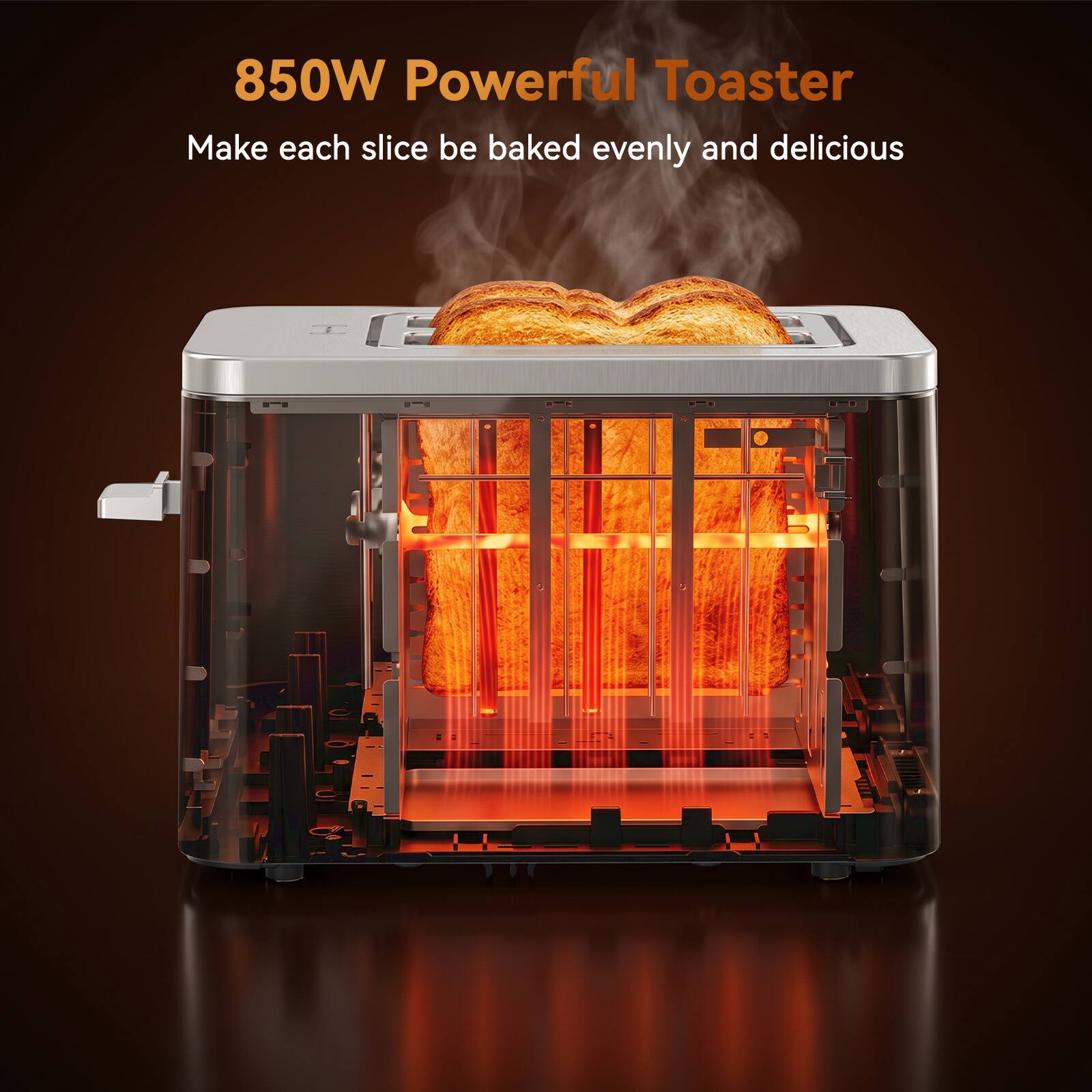 850W Powerful Toaster  
Make each slice be baked evenly and delicious
