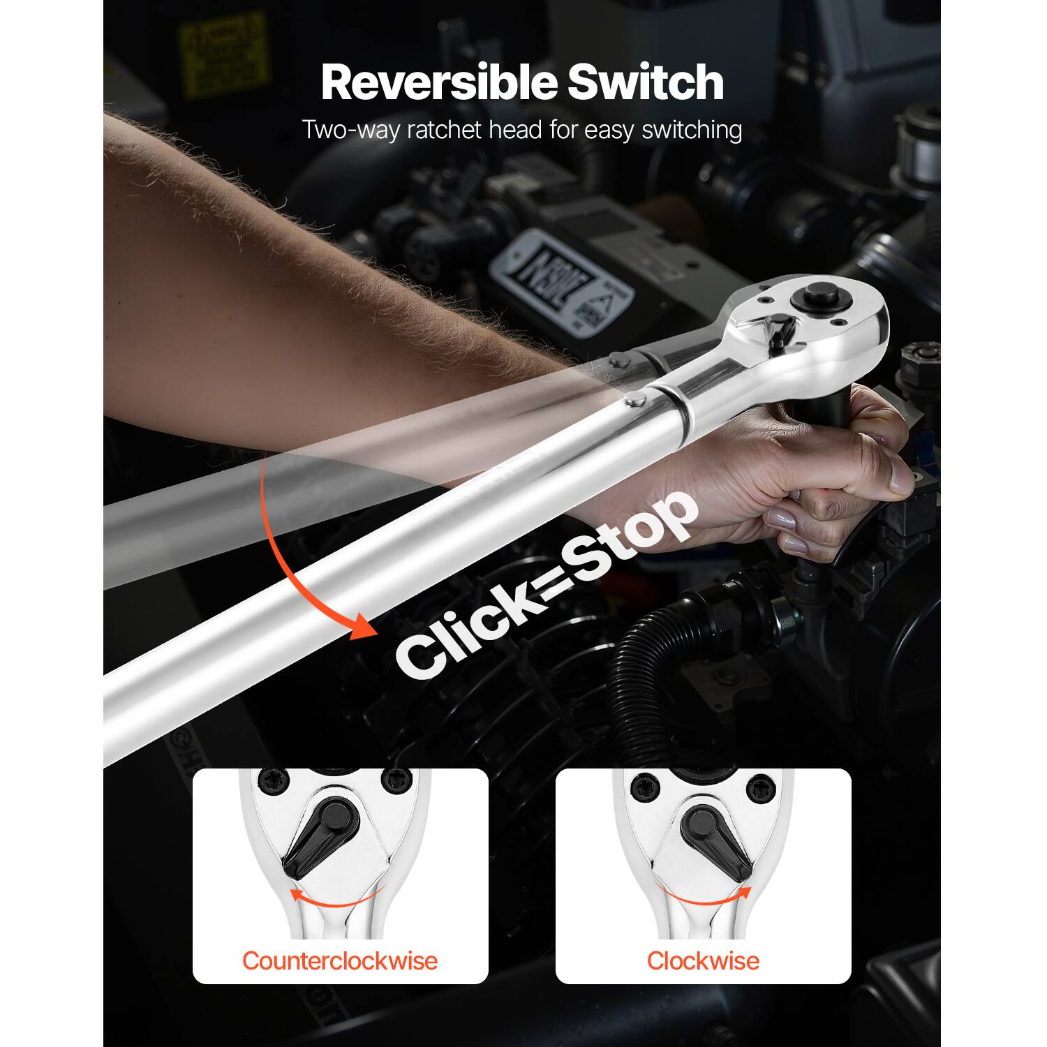 Reversible Switch  
Two-way ratchet head for easy switching  

Click=Stop  

Counterclockwise  
Clockwise