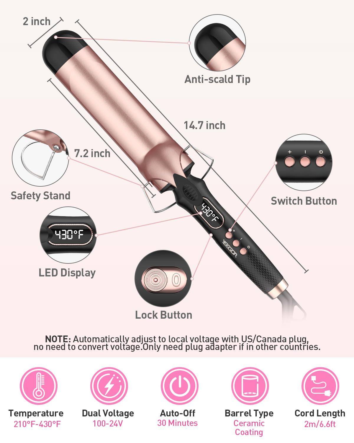 - **Anti-scald Tip**
- **2 inch**
- **14.7 inch**
- **7.2 inch**
- **Safety Stand**
- **LED Display**
- **430°F**
- **Switch Button**
- **Lock Button**
- **NOTE:** Automatically adjust to local voltage with US/Canada plug, no need to convert voltage. Only need plug adapter if in other countries.
- **Temperature:** 210°F-430°F
- **Dual Voltage:** 100-24V
- **Auto-Off:** 30 Minutes
- **Barrel Type**
- **Ceramic Coating**
- **Cord Length:** 2m/6.6ft