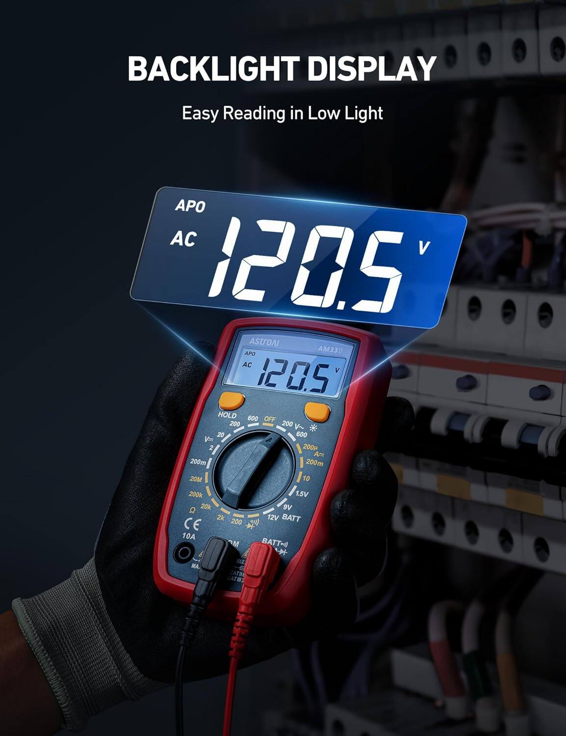 BACKLIGHT DISPLAY  
Easy Reading in Low Light  

APO AC 120.5 V  

HOLD 600 OFF 200 200 V~ 20 600 V 2 200p Am 200m 200m 20M 10 200k 15V 20k ve 2k 200 12V BATT CE 90 10A OM BATT-4  

AE MA. E CATHE CATI