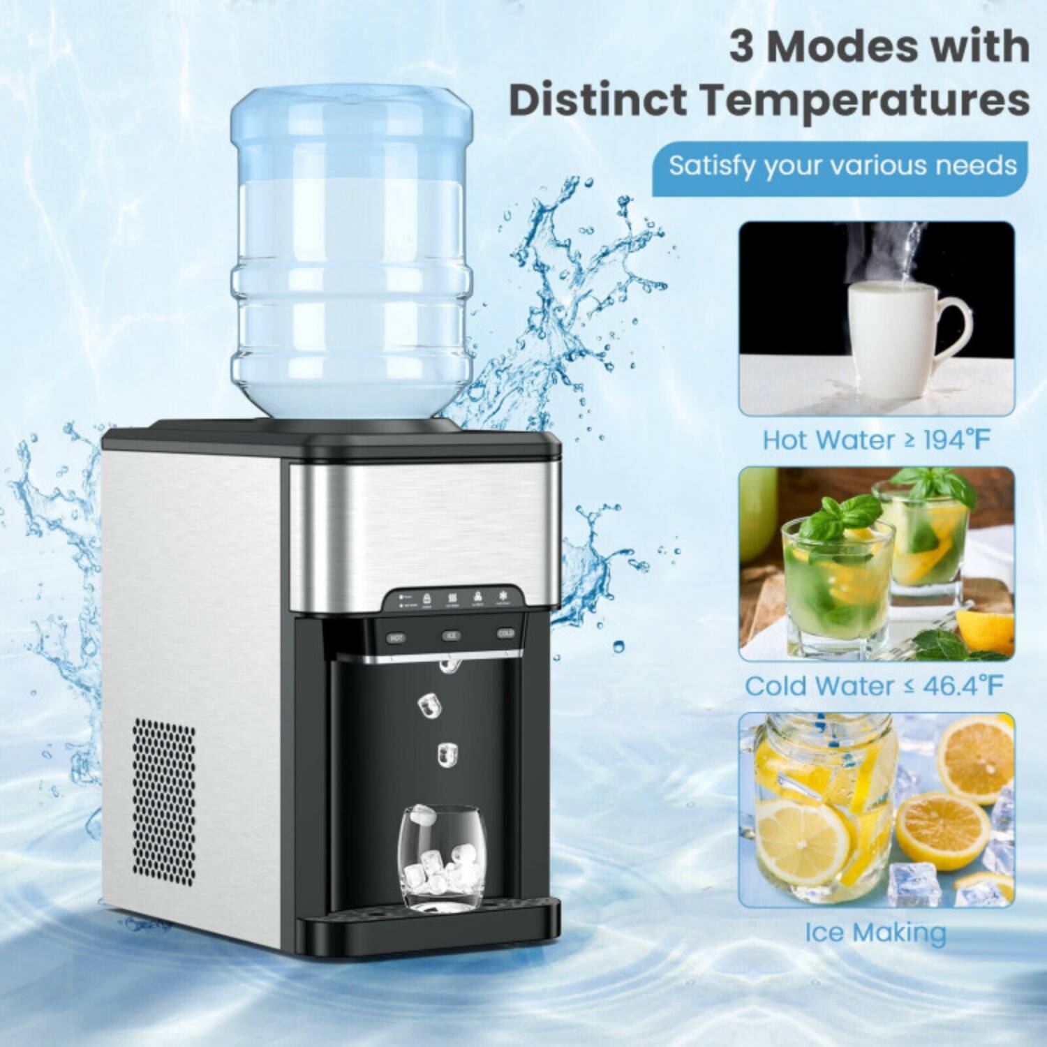 3 Modes with Distinct Temperatures  
Satisfy your various needs  

Hot Water ≥ 194°F  
Cold Water ≤ 46.4°F  
Ice Making