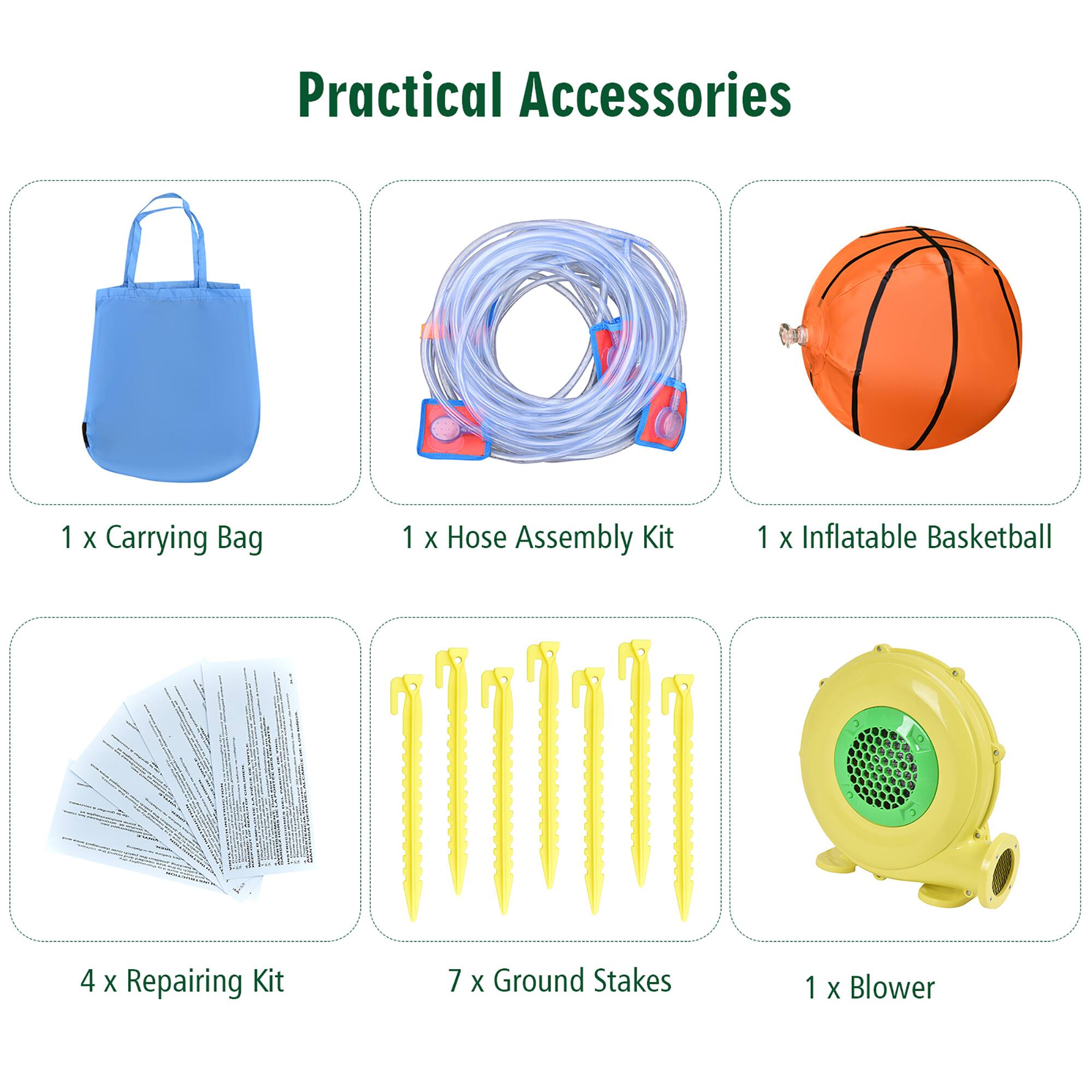 Practical Accessories

1 x Carrying Bag  
1 x Hose Assembly Kit  
1 x Inflatable Basketball  
4 x Repairing Kit  
7 x Ground Stakes  
1 x Blower